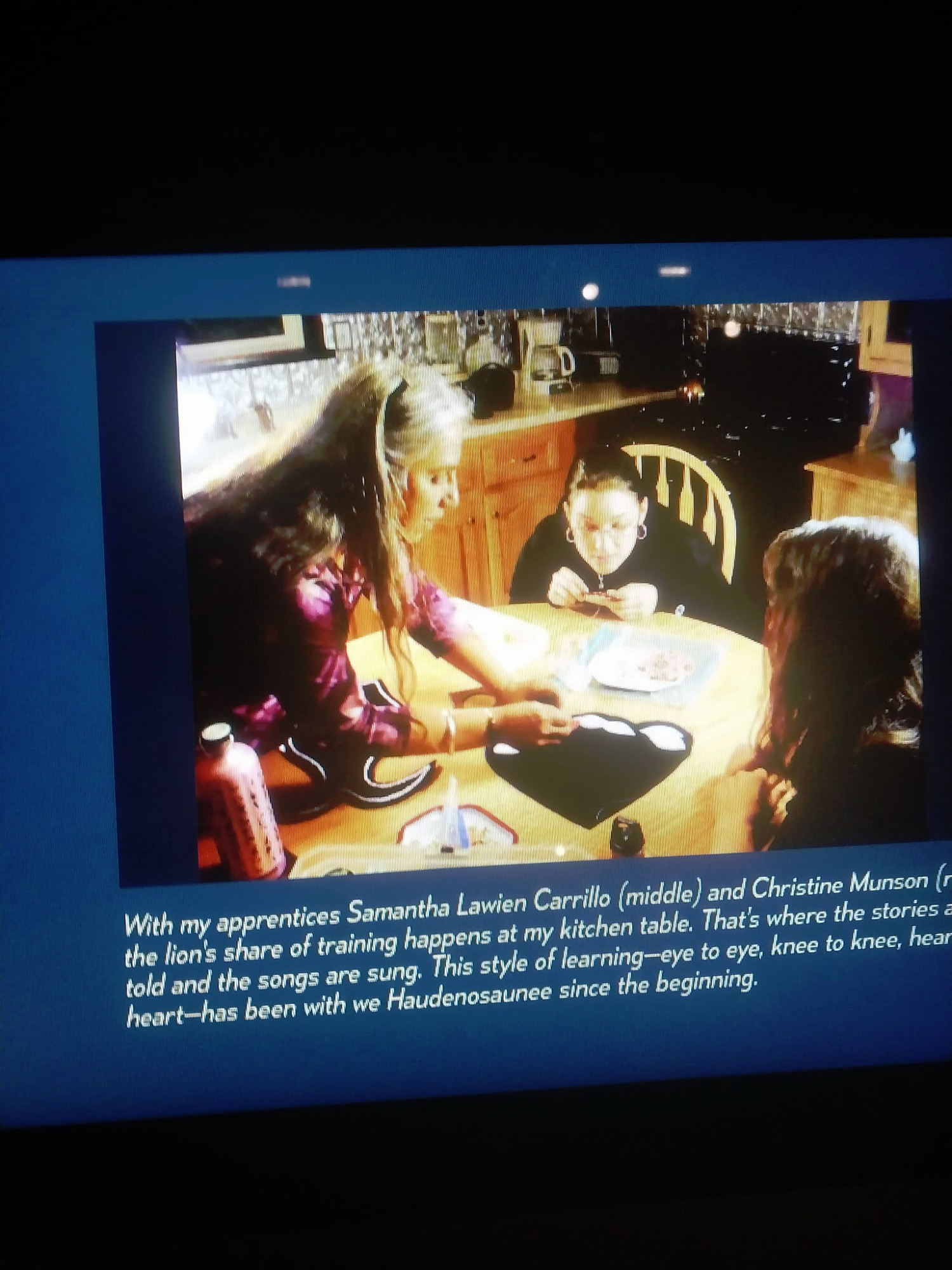 With my apprentices #SamanthaLawienCarrillo (middle) and Christine Munson (r

the lion's share of training happens at my kitchen table. That's where the stories a

told and the songs are sung. This style of learning-eye to eye, knee to knee, hear

heart-has been with we #Haudenosaunee since