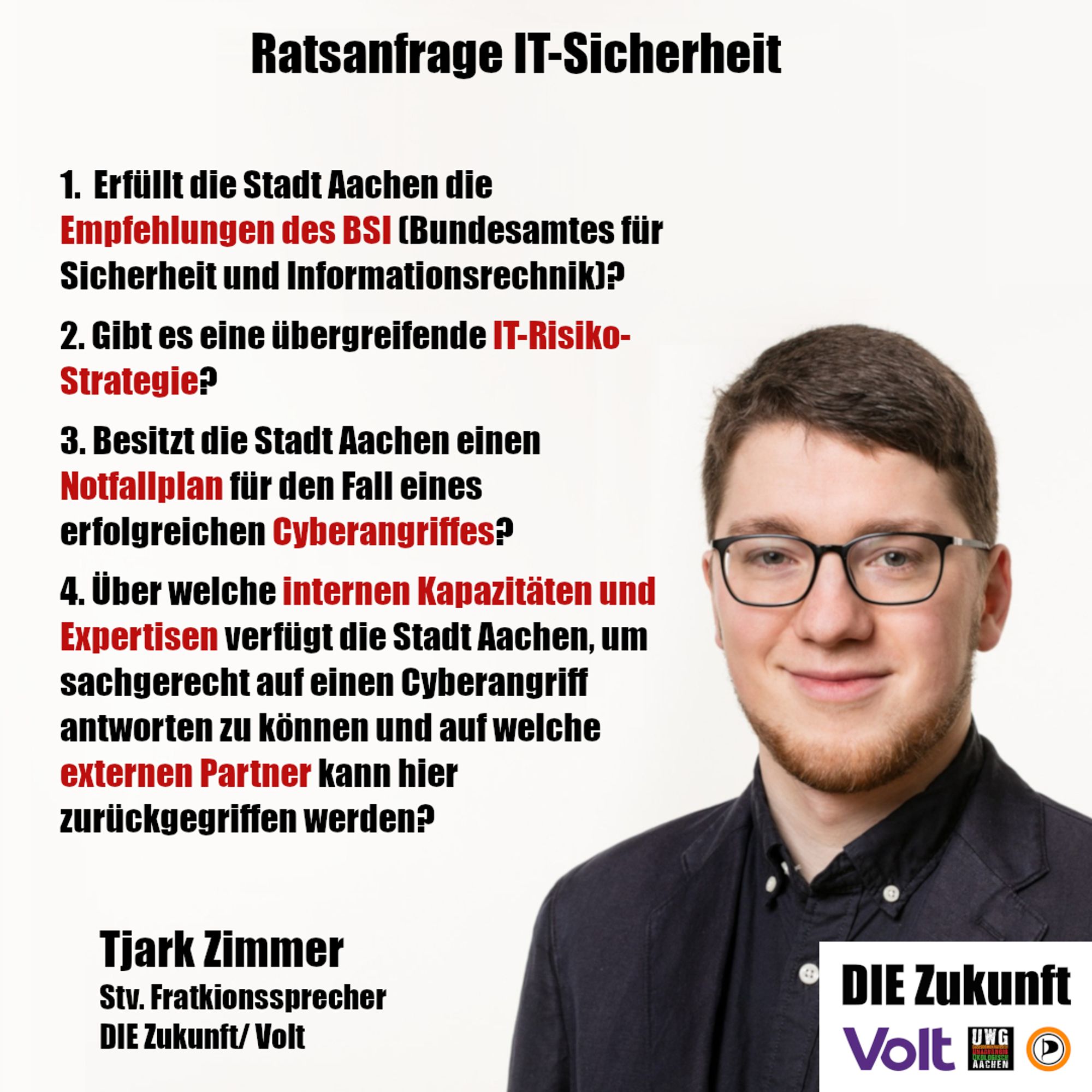 1.	Erfüllt die Stadt Aachen sowie die von ihr beauftragten IT-Dienstleister zumindest die Empfehlungen des Bundesamtes für Sicherheit in der Informationstechnik (BSI) zum IT-Grundschutz-Profil: Basis-Absicherung Kommunalverwaltung?
2.	Gibt es eine übergreifende IT-Risiko-Strategie, beispielsweise nach BSI-Standard 200-3, die alle von der Stadt genutzten Fachverfahren umfasst?
3.	Besitzt die Stadt Aachen einen Notfallplan für den Fall eines erfolgreichen Cyber-Angriffes, entweder auf die IT der Stadt direkt oder mittelbar durch einen Angriff auf einen Dienstleister, beispielsweise im Rahmen eines Business Continuity Managements nach BSI-Standard 200-4?
4.	Über welche internen Kapazitäten und Expertisen verfügt die Stadt Aachen, um sachgerecht auf einen Cyber-Angriff antworten zu können und auf welche externen Partner kann hier insbesondere im Rahmen bestehender (Rahmen-)Verträge zurückgegriffen werden?