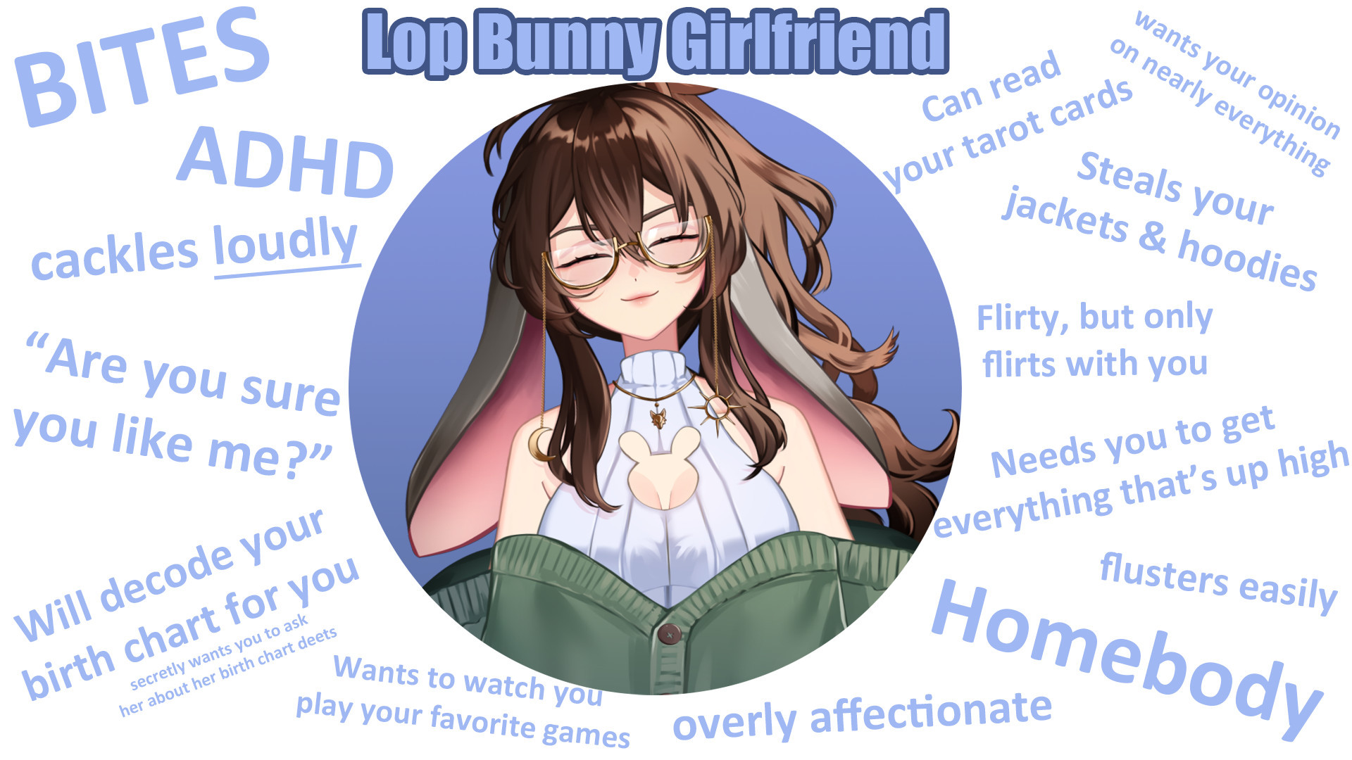 The center of the image shows Maevyn's vtuber model, smiling in her comfy outfit. She is surrounded by text that describes what a "lop bunny girlfriend" is like. These descriptions are: BITES, ADHD, cackles loudly, "Are you sure you like me?", will decode your birth chat for you, secretly wants you to ask her about her birth chart deets, wants to watch you play your favorite games, wants your opinion on nearly everything, can read your tarot cards, steals your jackets & hoodies, flirt but only with you, needs you to get everything that's up high, flusters easily, Homebody, and overly affectionate.