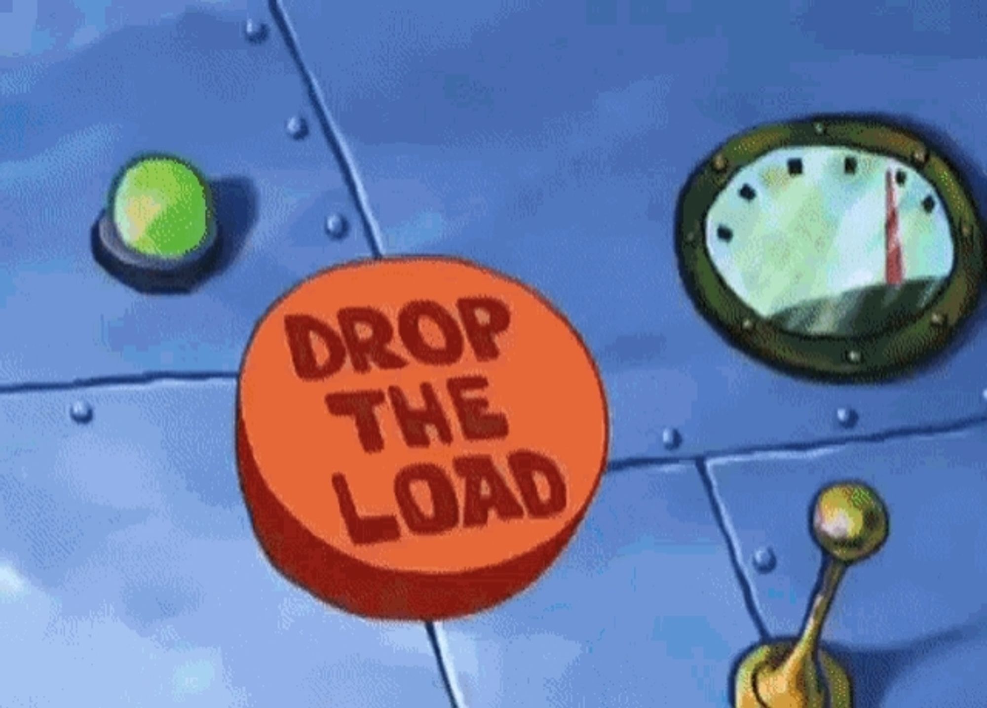 Drop the load