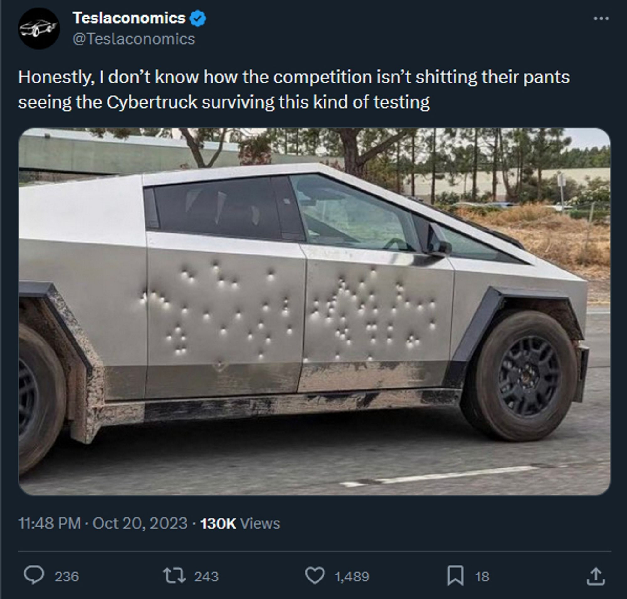 screenshot of a tweet from @Teslaconomics with a photo of a Tesla Cybertruck covered in dents across its doors, presumably left by bullets

The text of the tweet reads:

"Honestly, I don't know how the competition isn't shitting their pants seeing the Cybertruck surviving this kind of testing."