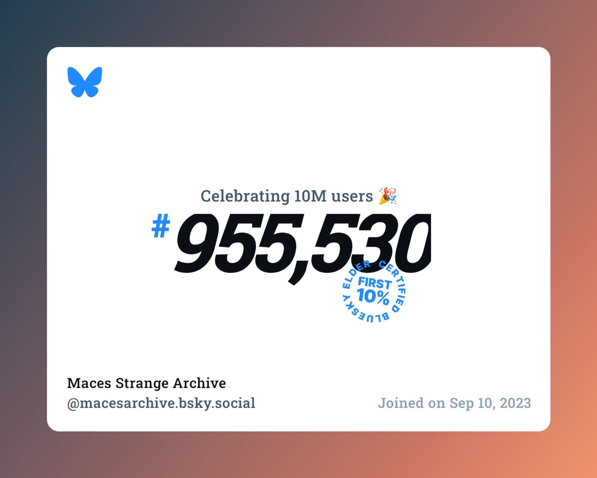 A virtual certificate with text "Celebrating 10M users on Bluesky, #955,530, Maces Strange Archive ‪@macesarchive.bsky.social‬, joined on Sep 10, 2023"