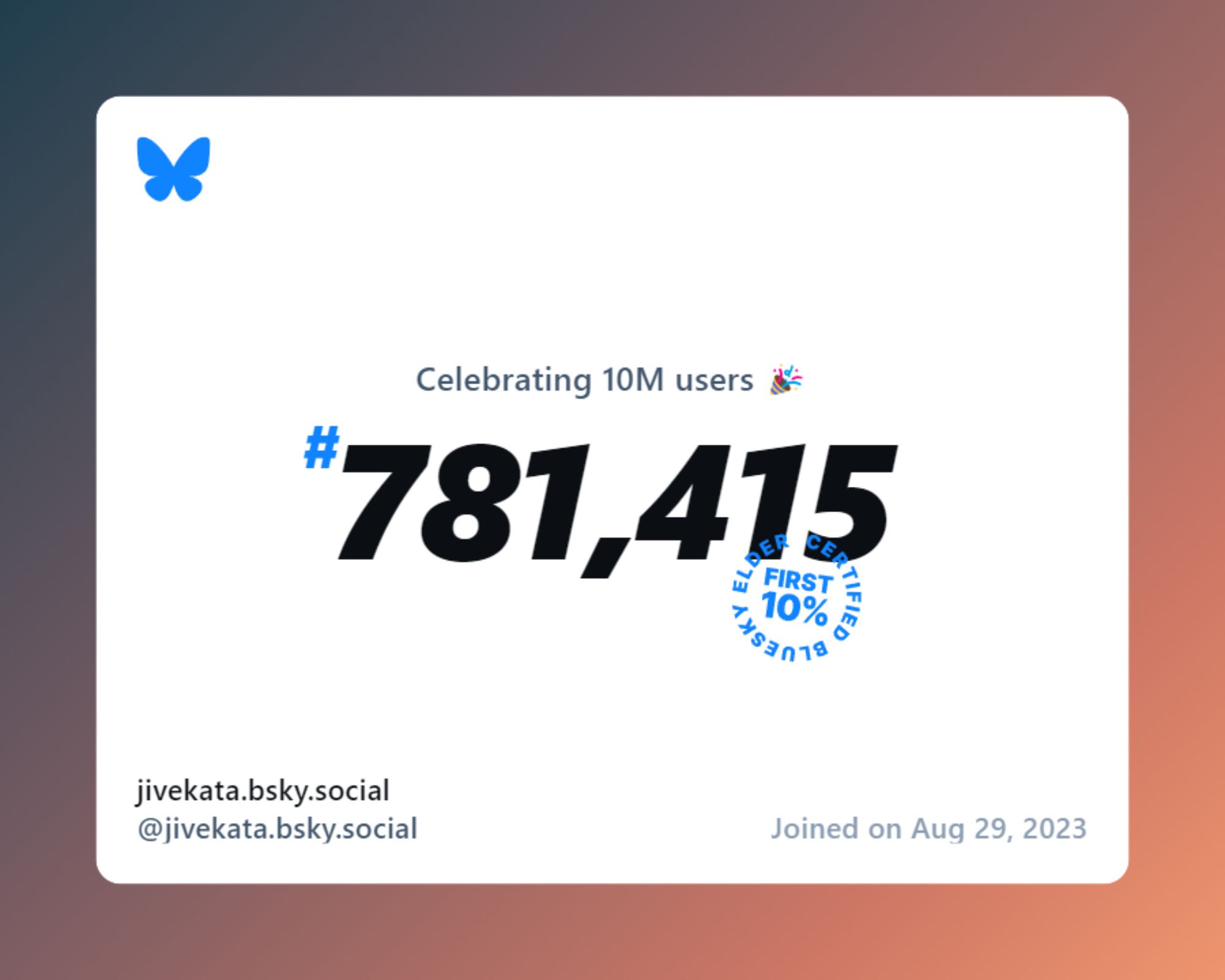 A virtual certificate with text "Celebrating 10M users on Bluesky, #781,415, jivekata.bsky.social ‪@jivekata.bsky.social‬, joined on Aug 29, 2023"