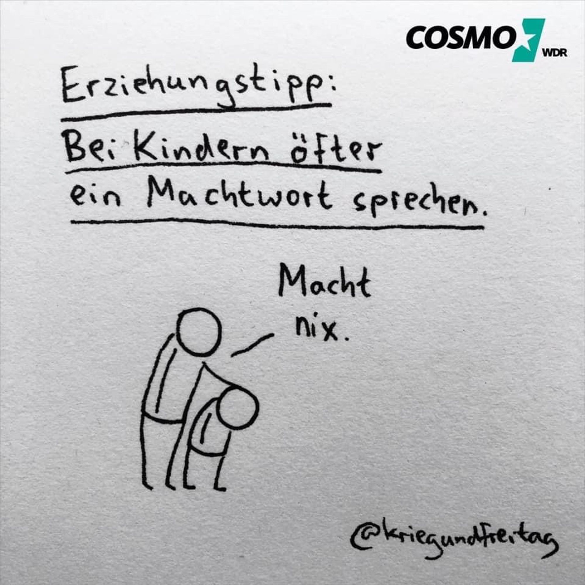 Erziehungstipp:
Bei Kindern öfter
ein
Machtwort sprechen.
Macht nix.
(S/ W cartoon)
@kriegundfertag