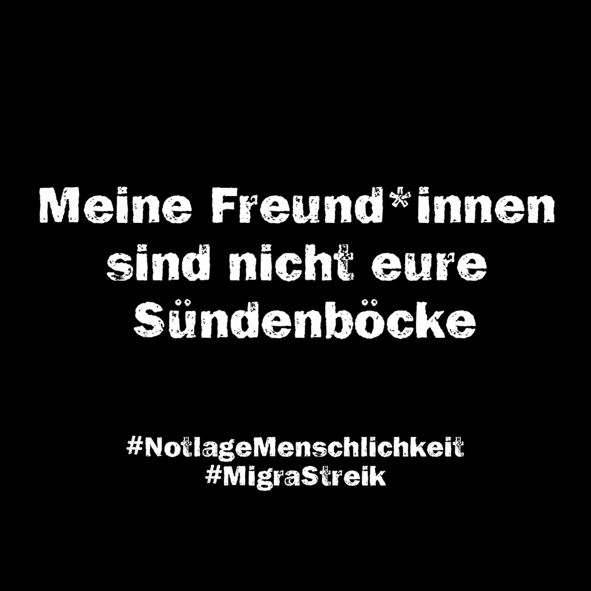 Sharepic: Meine Freund*innen sind nicht eure Sündenböcke #Notlage Menschlichkeit #MigraStreik