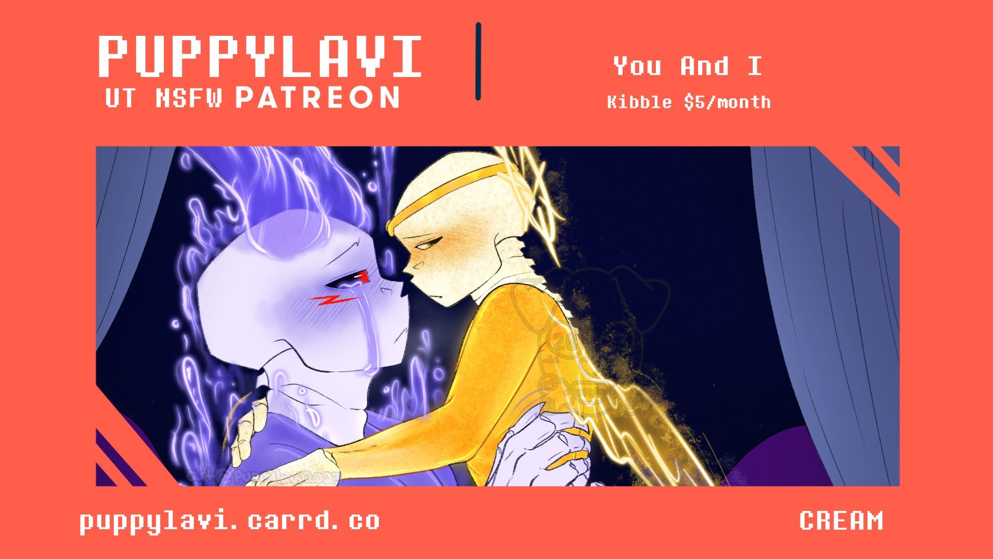 PUPPYLAVI
UT NSFW PATREON

"You And I"
Kibble $5/month

Pairings: CREAM