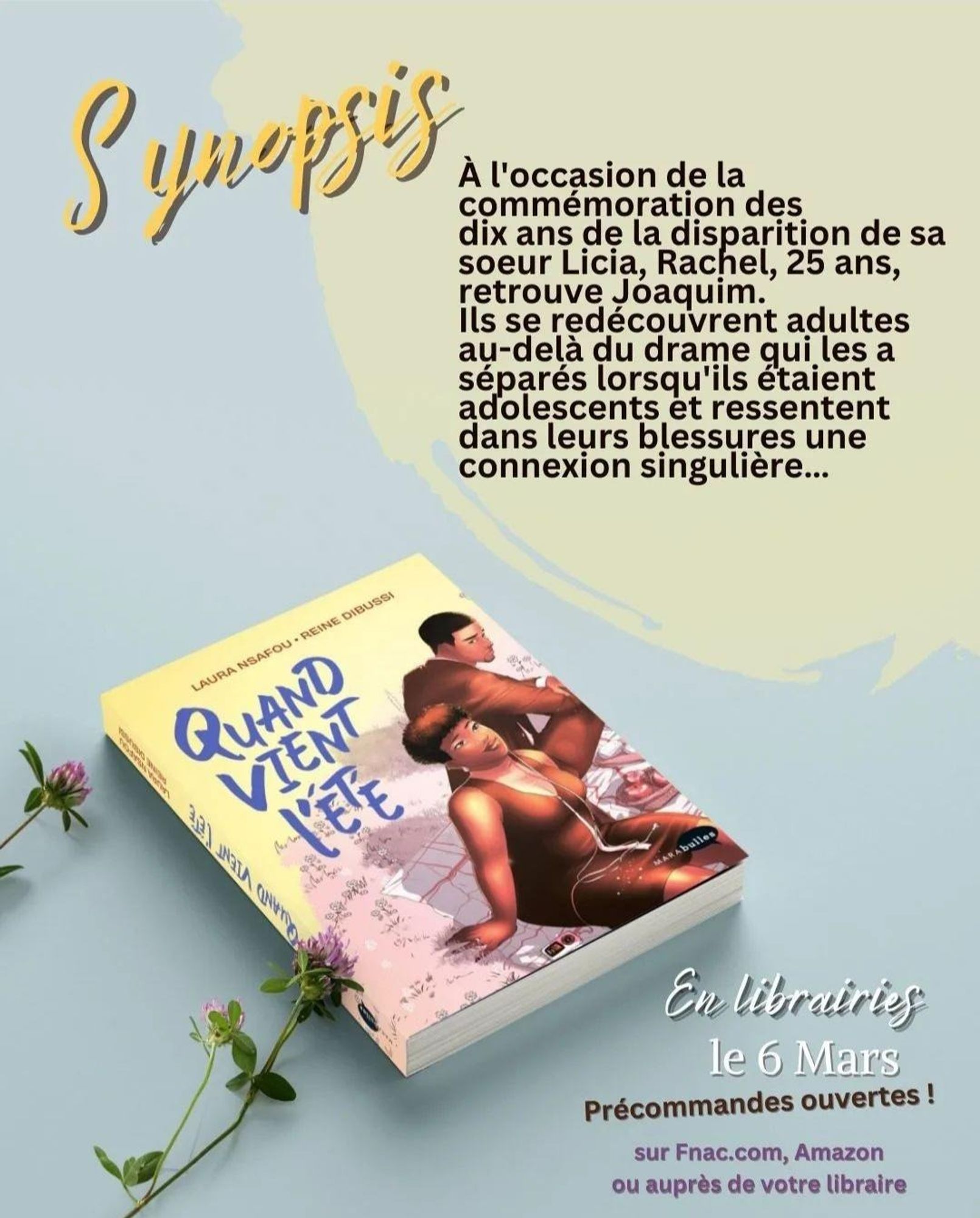 Image : 
Roman graphique épais posé sur un fond vert, avec deux fleurs posées sur le côté. 

Texte : Synopsis : 
À l'occasion de la commémoration des
dix ans de la disparition de sa soeur Licia, Rachel, 25 ans, retrouve Joaquim. 
Ils se redécouvrent adultes au-delà du drame qui les a séparés lorsqu'ils étaient adolescents et ressentent dans leurs blessures une
connexion singulière…

En librairie le 6 mars
Précommandes ouvertes !! Sur Fnac.com Amazon ou auprès de votre libraire.