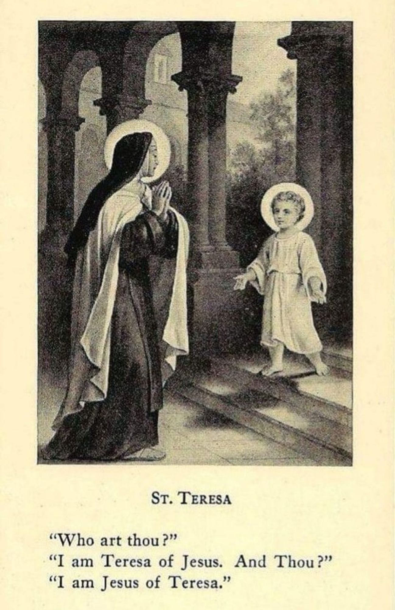 santinho com uma gravura representando a santa carmelita teresa de jesus num episódio de êxtase místico onde encontra à entrada do claustro o menino jesus.
sob a gravura lê em inglês:

sta. teresa

"quem sóis vós?"
"eu sou teresa de jesus. e vós?"
"eu sou jesus de teresa"