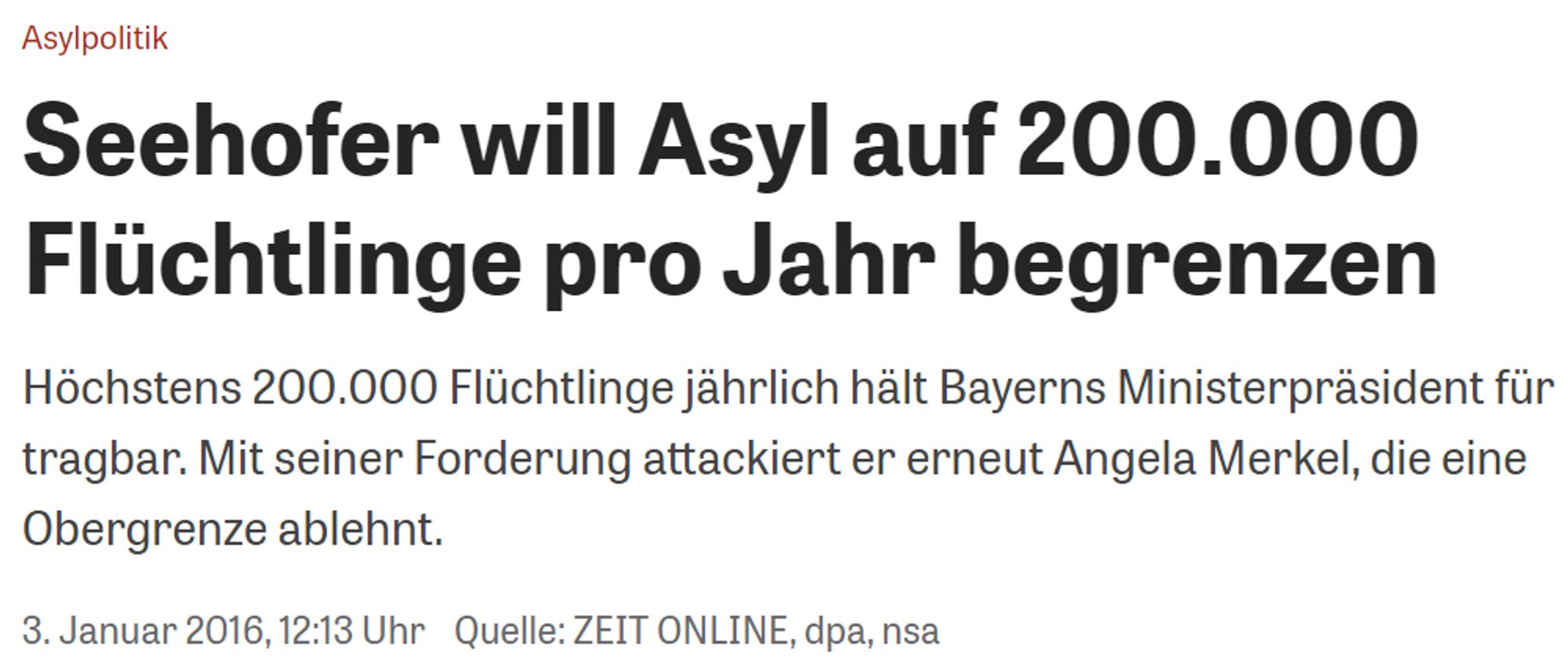 Asylpolitik:
Seehofer will Asyl auf 200.000 Flüchtlinge pro Jahr begrenzen
Höchstens 200.000 Flüchtlinge jährlich hält Bayerns Ministerpräsident für tragbar. Mit seiner Forderung attackiert er erneut Angela Merkel, die eine Obergrenze ablehnt.
3. Januar 2016, 12:13 Uhr