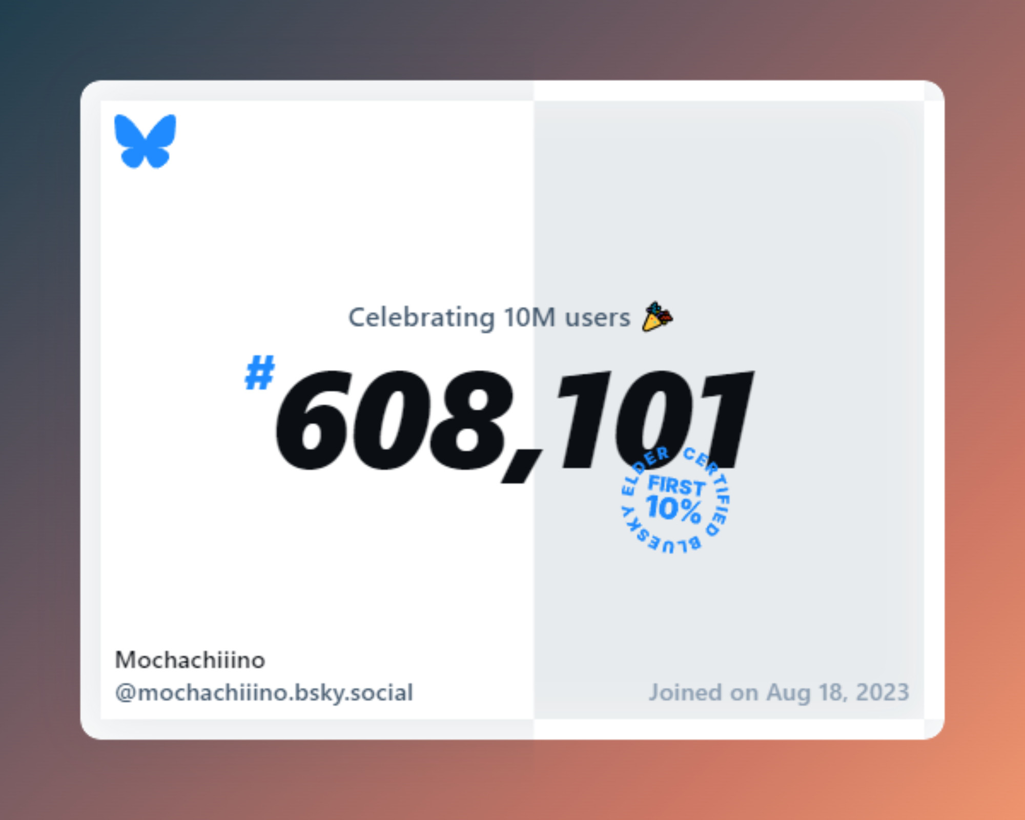 A virtual certificate with text "Celebrating 10M users on Bluesky, #608,101, Mochachiiino ‪@mochachiiino.bsky.social‬, joined on Aug 18, 2023"