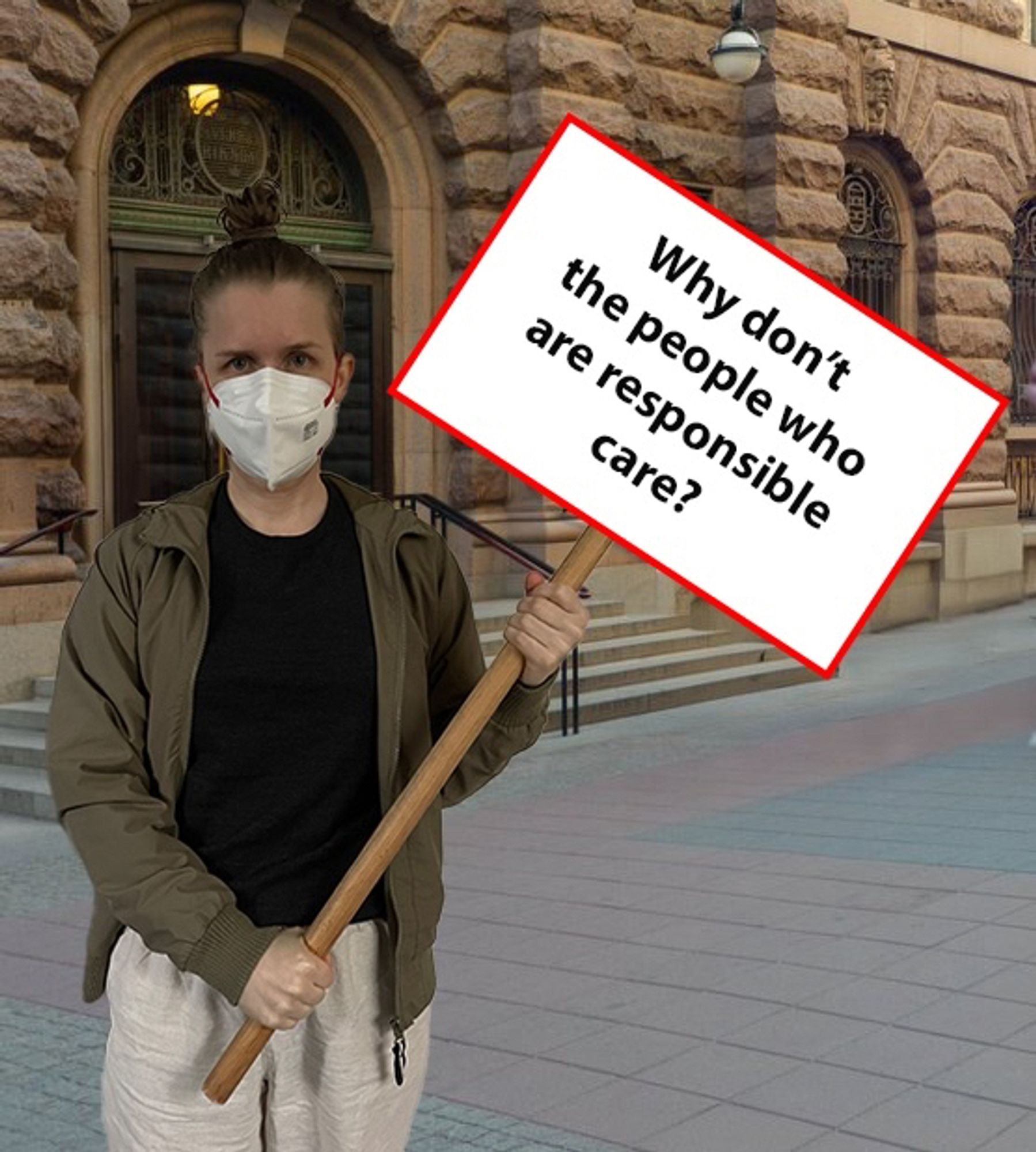 A photoshopped image of me standing outside the Swedish parliament, wearing a respirator and holding a sign saying ”Why don’t the people who are responsible care?”.