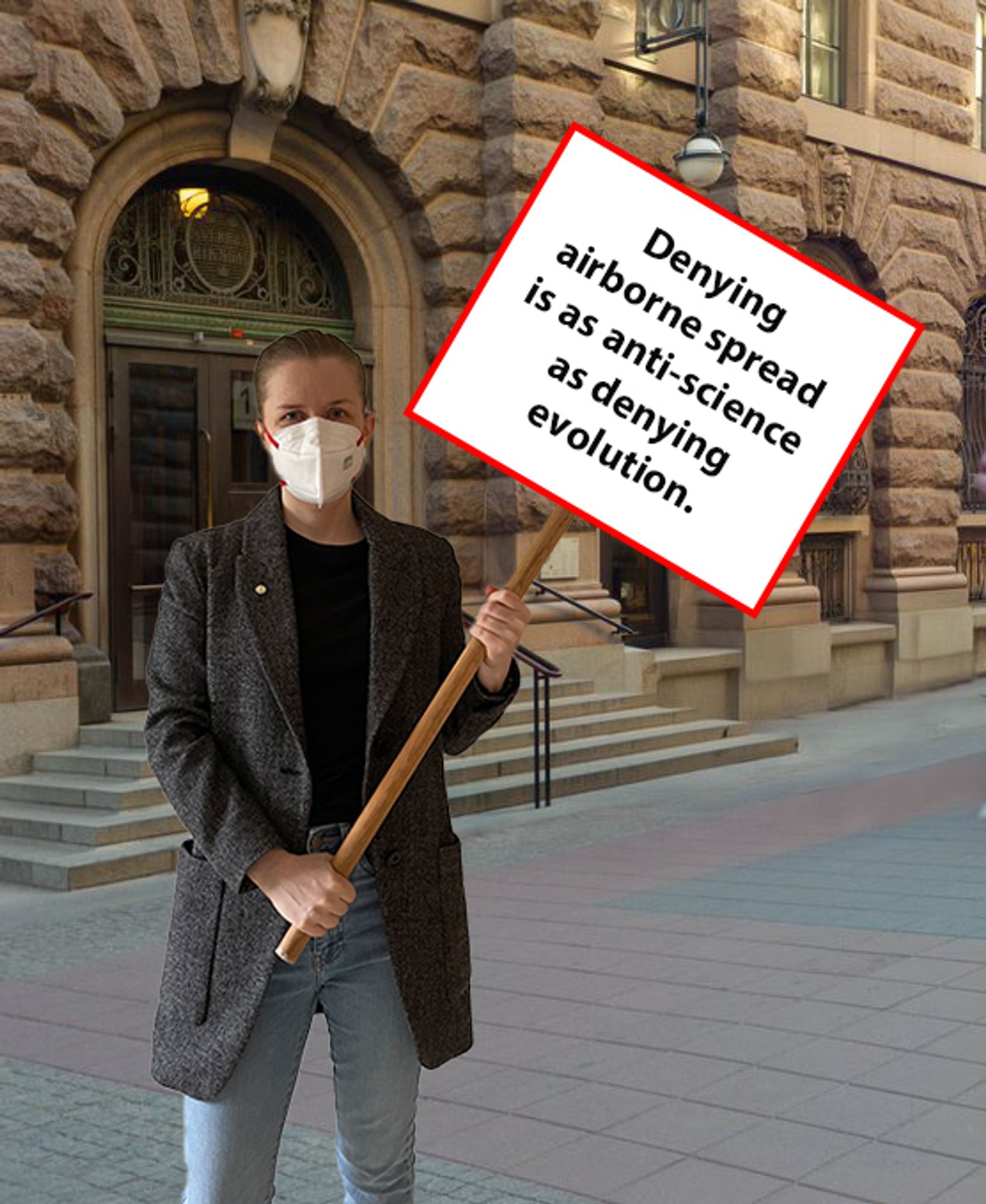 A photoshopped image of me standing outside the Swedish parliament, wearing a respirator and holding a sign saying ”Denying airborne spread is as anti-science as denying evolution.”.