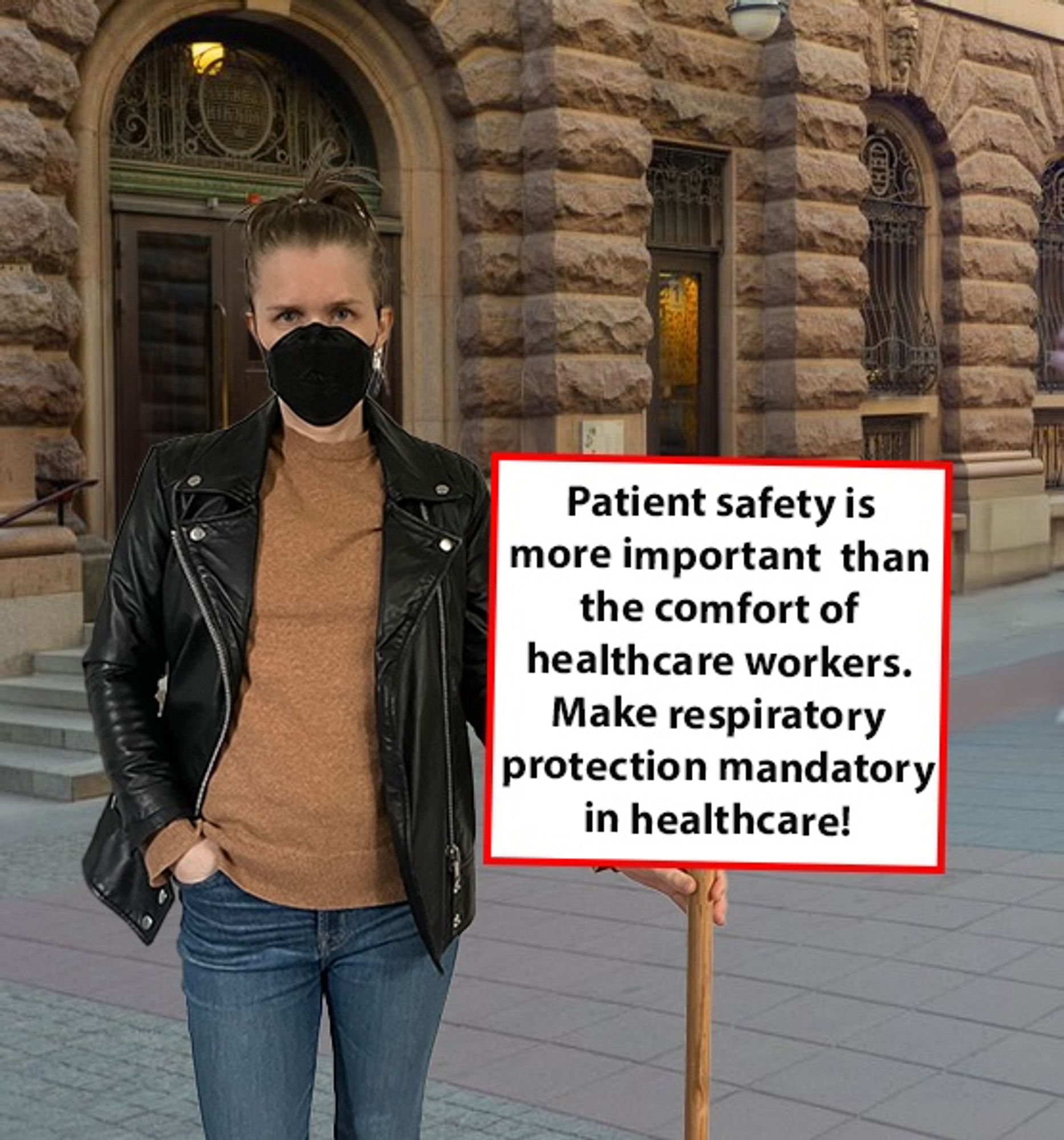 A photoshopped image of me standing outside the Swedish parliament, wearing a respirator and holding a sign saying ”Patient safety is more important than the comfort of healthcare workers. Make respiratory protection mandatory in healthcare.”.