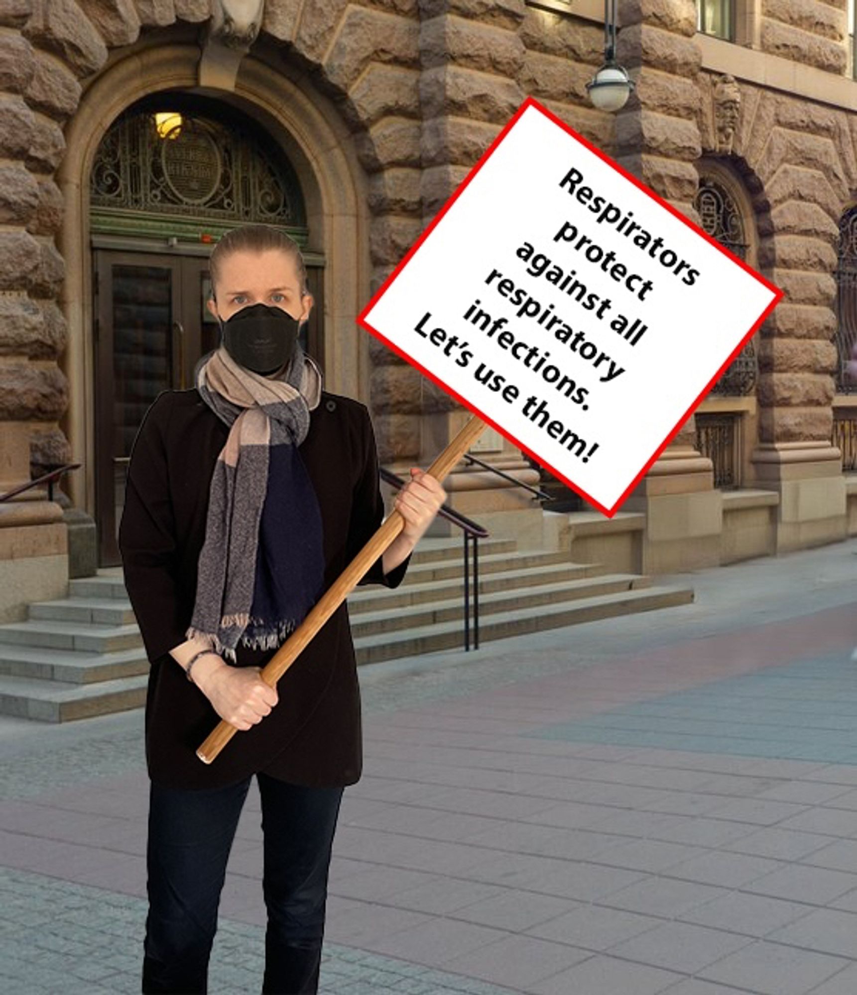 A photoshopped image of me standing outside the Swedish parliament, wearing a respirator and holding a sign saying ”Respirators protect against all respiratory infections. Let’s use them!”.