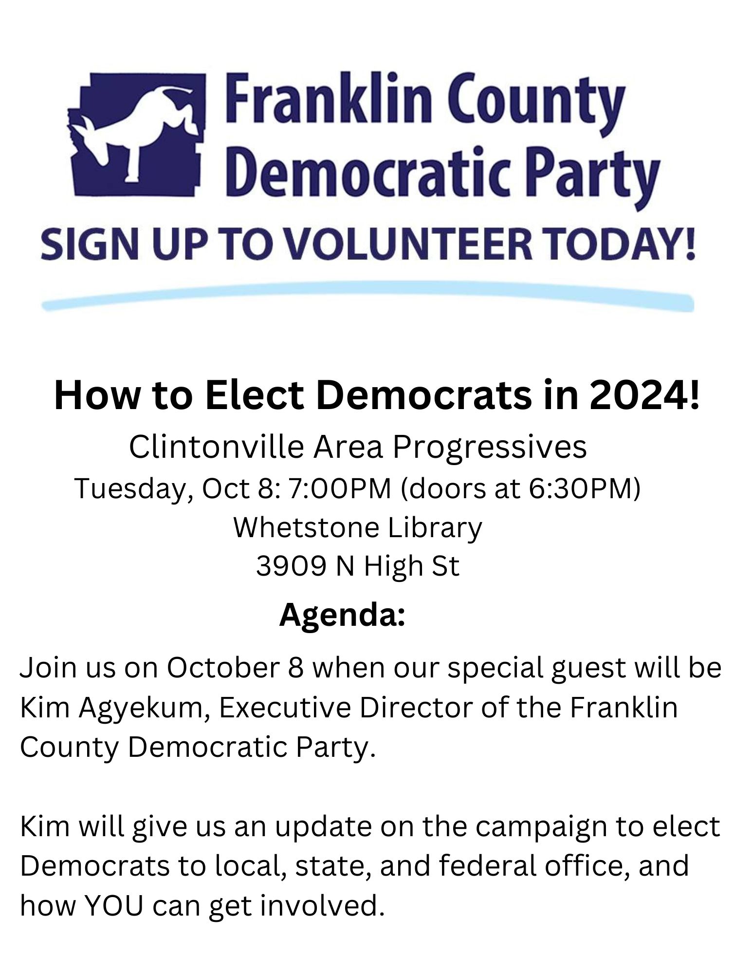 Clintonville Area Progressives
Tuesday, Oct 8: 7:00PM (doors at 6:30PM)
Whetstone Library
3909 N High St

Join us on October 8 when our special guest will be Kim Agyekum, Executive Director of the Franklin County Democratic Party. 

Kim will give us an update on the campaign to elect Democrats to local, state, and federal office, and how YOU can get involved.