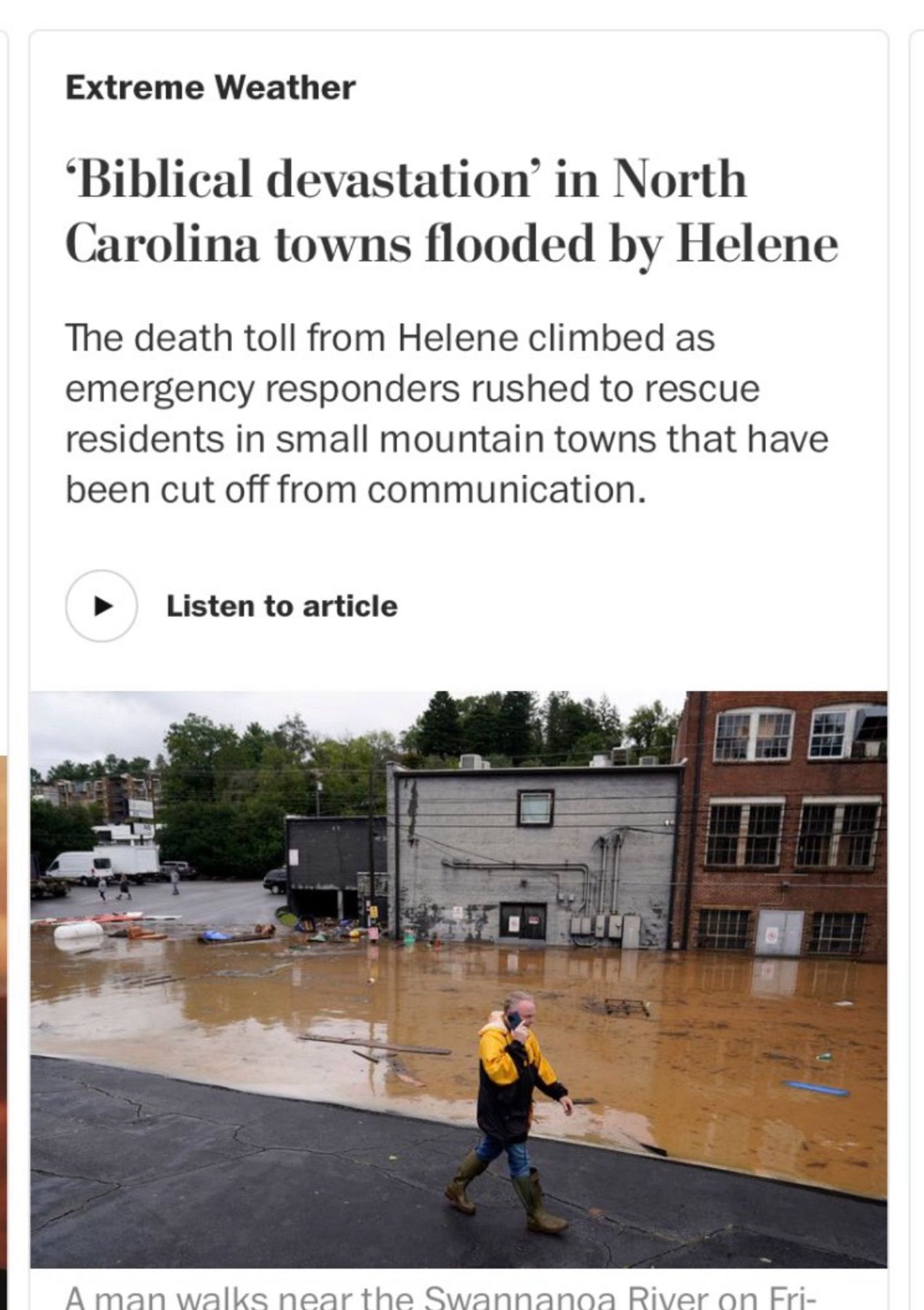 Extreme Weather
'Biblical devastation' in North Carolina towns flooded by Helene
The death toll from Helene climbed as emergency responders rushed to rescue residents in small mountain towns that have been cut off from communication.
Listen to article
A man walks near the Swannanoa River on Fri