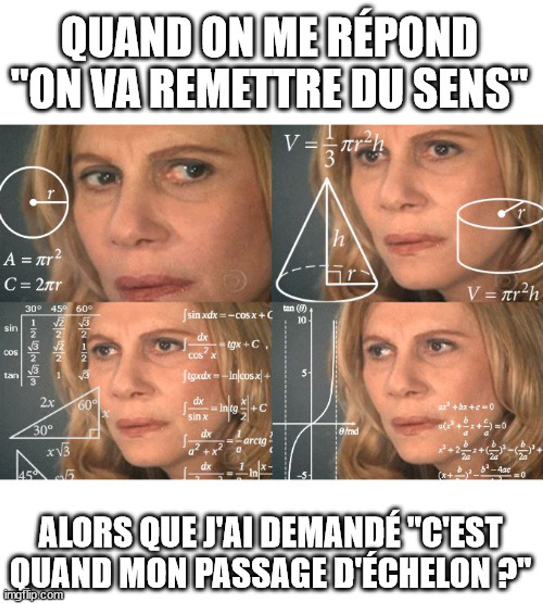 meme d’une personne perdue au milieu de formules de maths, visiblement confuse, avec comme légende « quand on me répond « on va remettre du sens » alors que j’ai demandé « c’est quand mon passage d’échelon » »