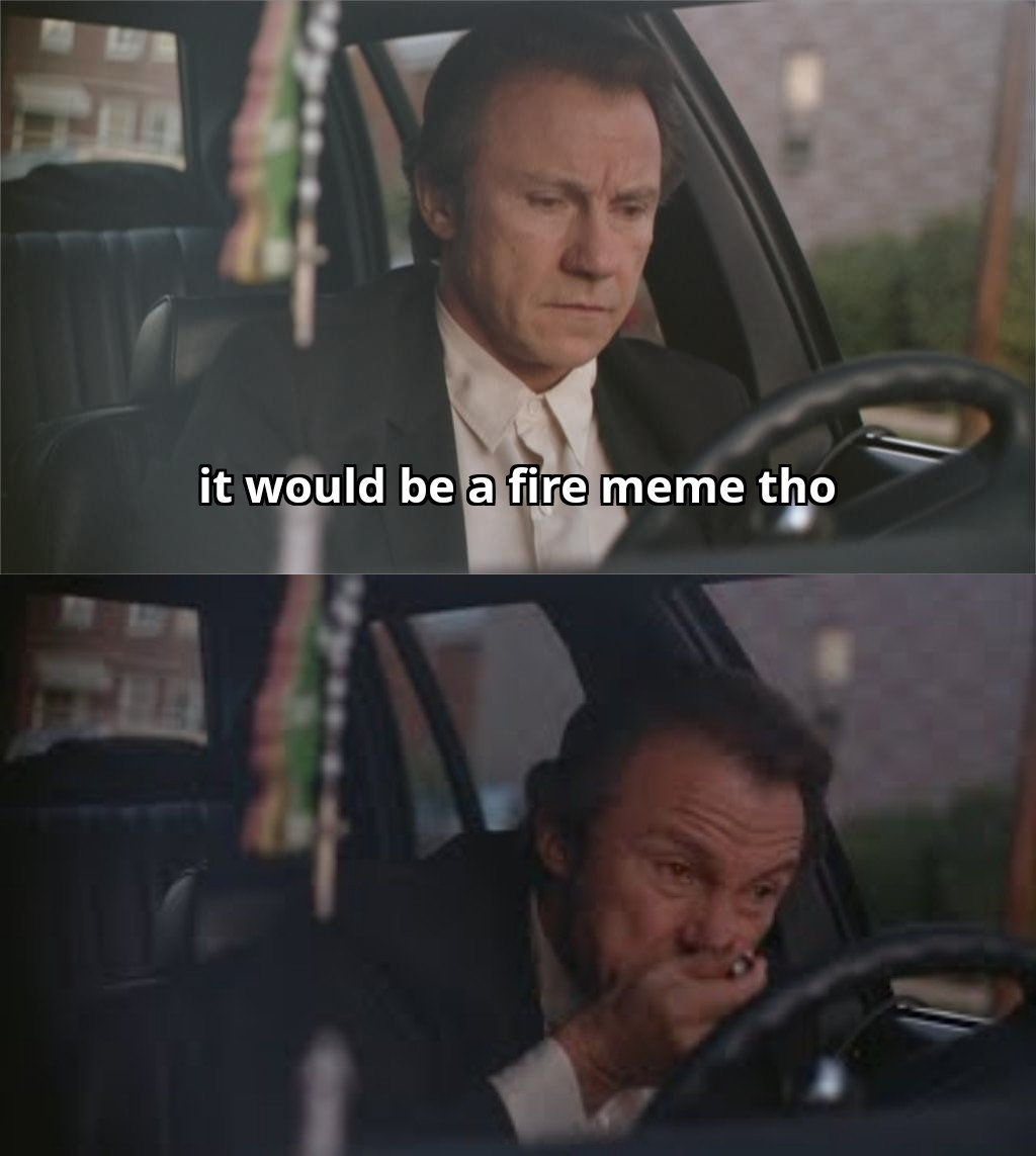 Meme of Harvey keitel smoking crack "it would be a fire meme tho"