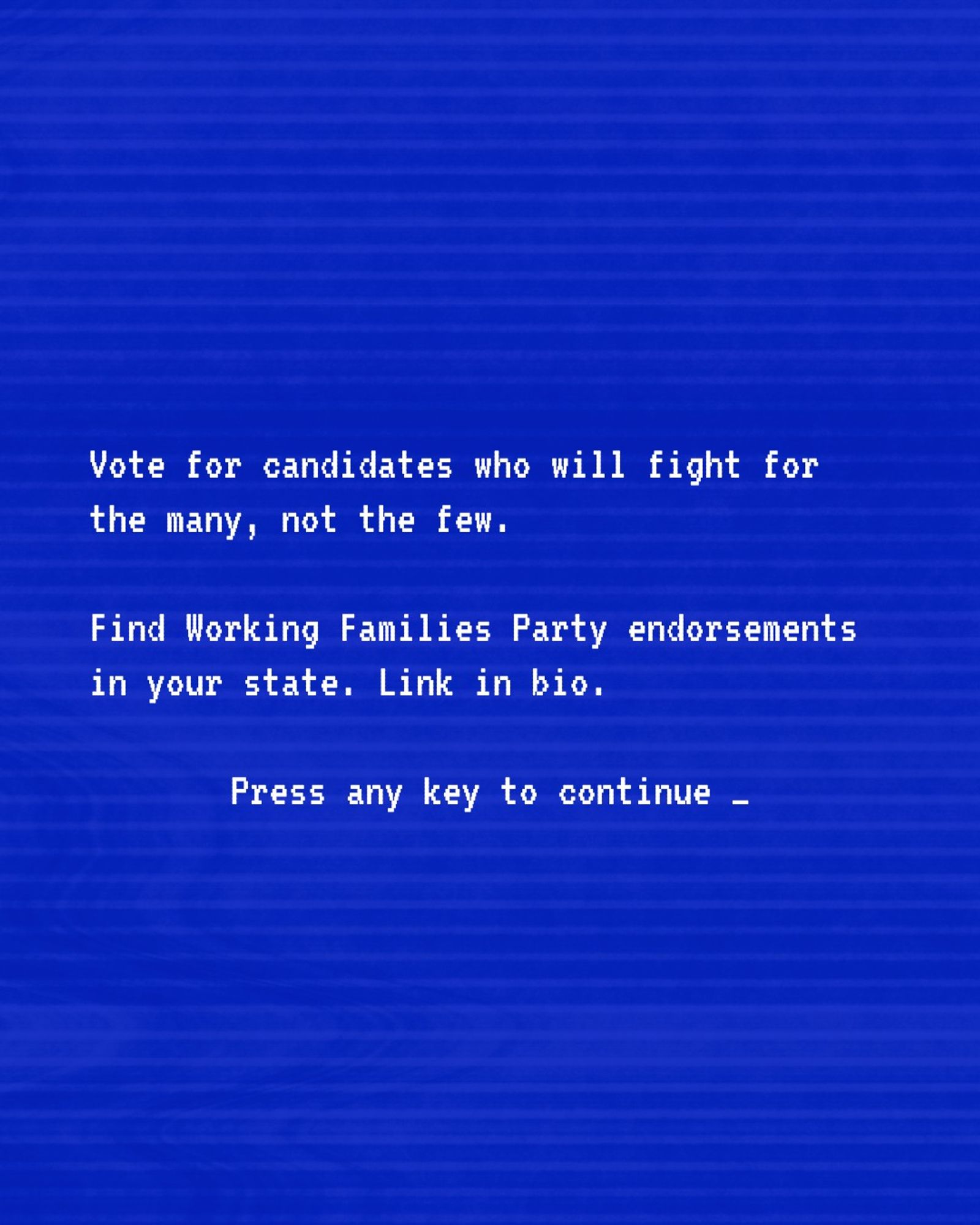 90s retro blue screen background with the words: Vote for candidates who will fight for the many, not the few    Find Working Families Party endorsements in your state  Link in bio