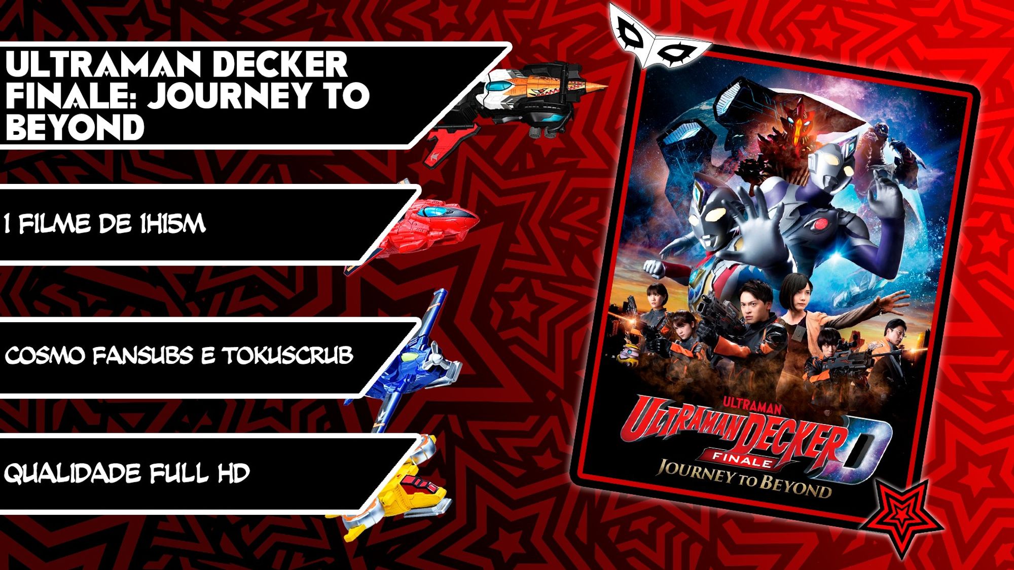 Ultraman Decker Finale: Journey to Beyond
Filme de 1 hora e 15 minutos.
Créditos: Cosmo Fansubs (Legenda em português) e TokuScrub (Raw do Blu-Ray, com opção de áudio com comentários e legenda em inglês e japonês da Tsuburaya)
Qualidade Full HD