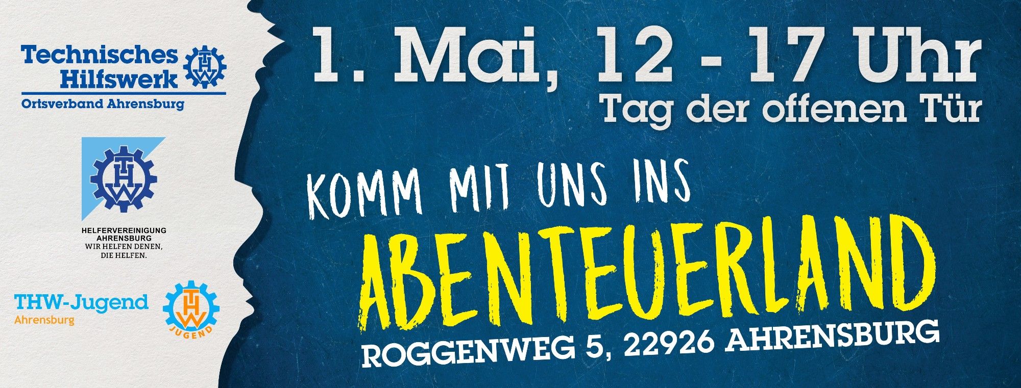 Werbeanzeige für den Tag der offenen Tür. Links vor weissem Hintergrund untereinander die Logos vom THW, der Helfervereinigung des THW Ahrensburg und der THW Jugend Ahrensburg. Rechts steht auf blauem Hintergrund "1. Mai, 12 bis 17 Uhr", "Tag der offenen Tür" sowie "Komm mit uns ins Abenteuerland" und "Roggenweg 5, 22926 Ahrensburg"