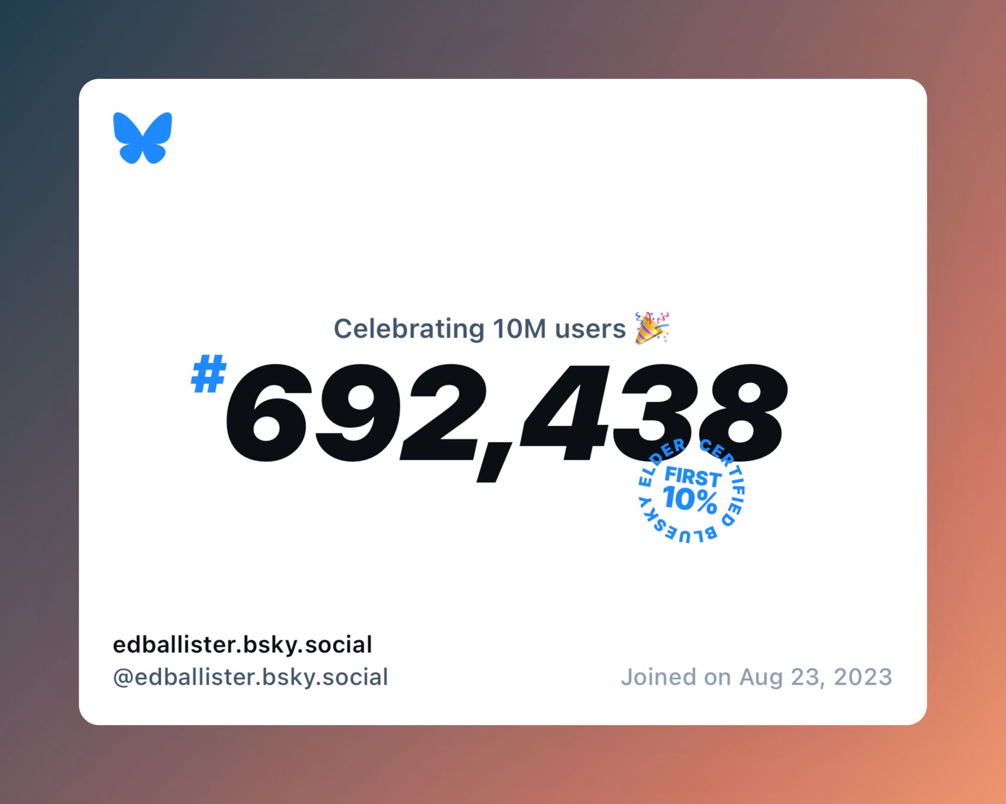 A virtual certificate with text "Celebrating 10M users on Bluesky, #692,438, edballister.bsky.social ‪@edballister.bsky.social‬, joined on Aug 23, 2023"