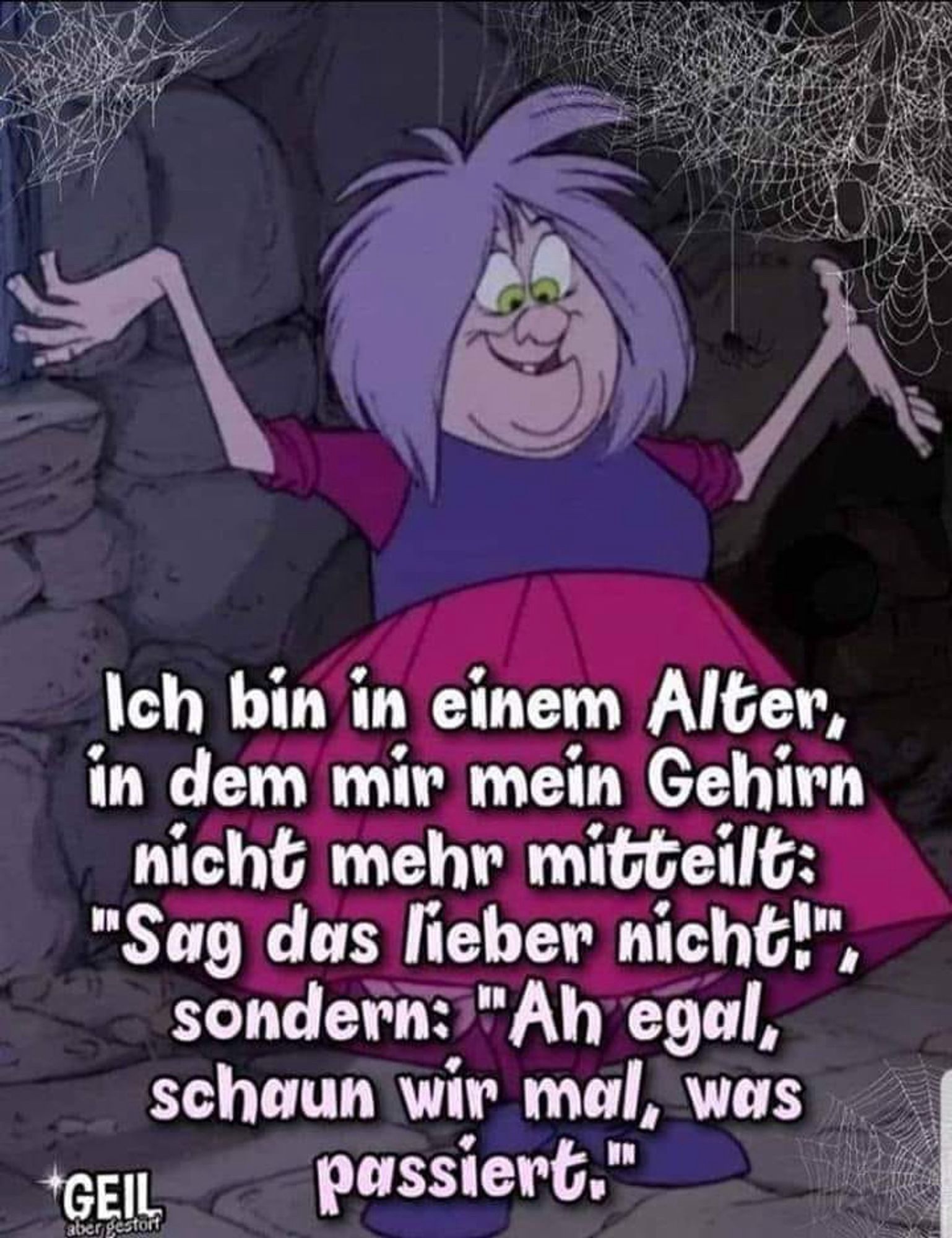 Ich bin in einem Alter, in dem mir mein Gehirn nicht mehr mitteilt:
"Sag das lieber nicht!", sondern: "Ah egal, schaun wir mal, was 🖖passiert."