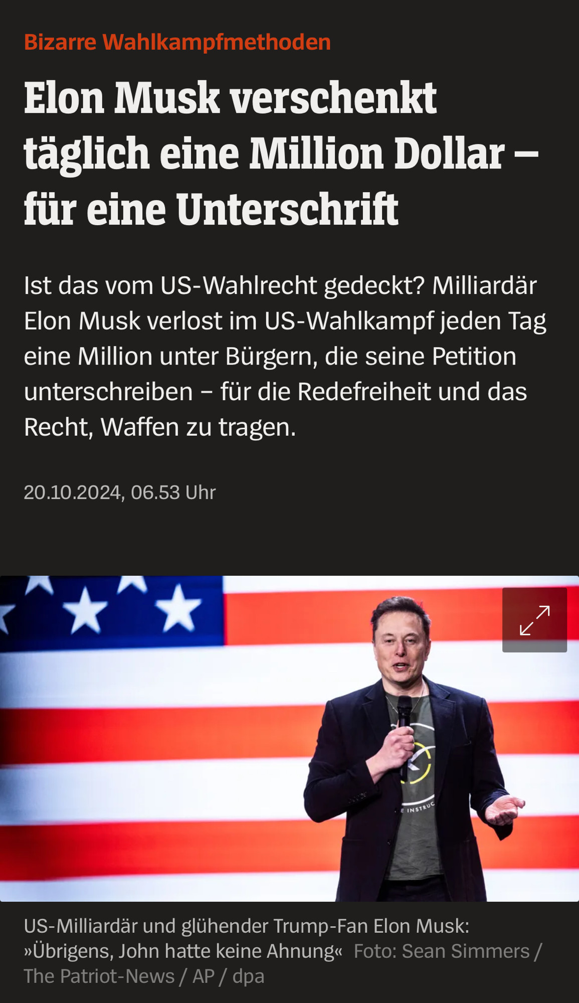 Bizarre Wahlkampfmethoden
Elon Musk verschenkt täglich eine Million Dollar - für eine Unterschrift
Ist das vom US-Wahlrecht gedeckt? Milliardär Elon Musk verlost im US-Wahlkampf jeden Tag eine Million unter Bürgern, die seine Petition unterschreiben - für die Redefreiheit und das Recht, Waffen zu tragen.
20.10.2024, 06.53 Uhr
7
INSTRUC
US-Milliardär und glühender Trump-Fan Elon Musk:
»Übrigens, John hatte keine🖖