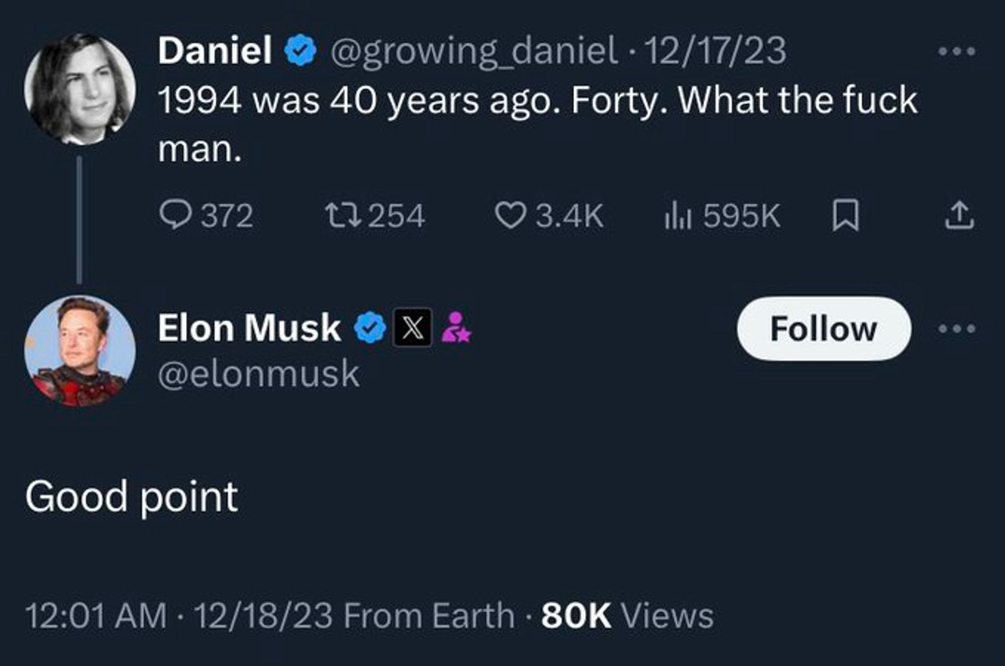 Daniel 
1994 was 40 years ago. Forty. What the fuck man.

Elon Musk 
Good point