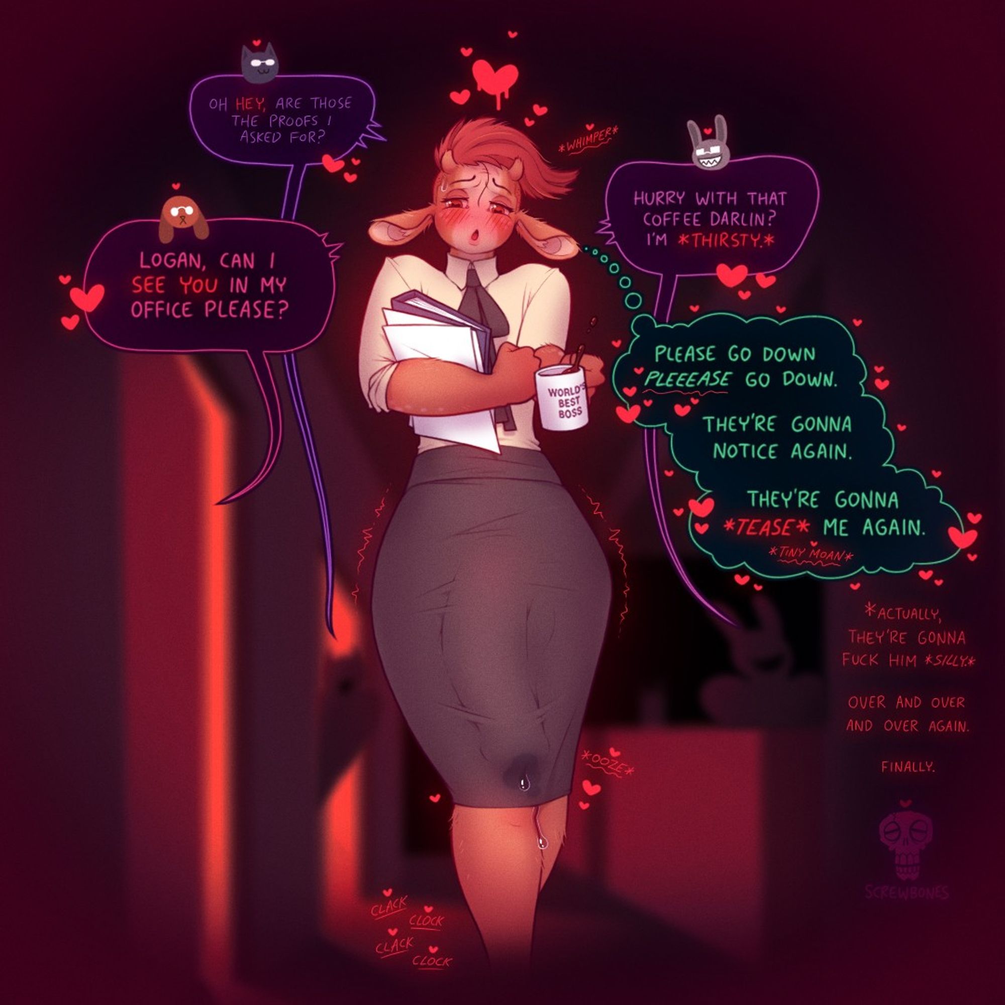 full color image of logan the deer femboy, walking toward camera in clacky heels, skirt, and button-up shirt/bow, carrying coffee, papers, and an obvious throbbing erection. office hallway in evening in the background. text:
clark the cat man: "oh HEY, are those the proofs i asked for?"
neville the dog man: "logan, can i SEE YOU in my office please?"
maynard the bunny man: "hurry with that coffee darlin? i'm THIRSTY."
logan, thinking: "please go down *pleeeeease* go down. they're gonna notice again. they're gonna *tease* me again. *tiny moan*"
narrator: "actually, they're gonna fuck him *silly.* over and over and over again. finally."