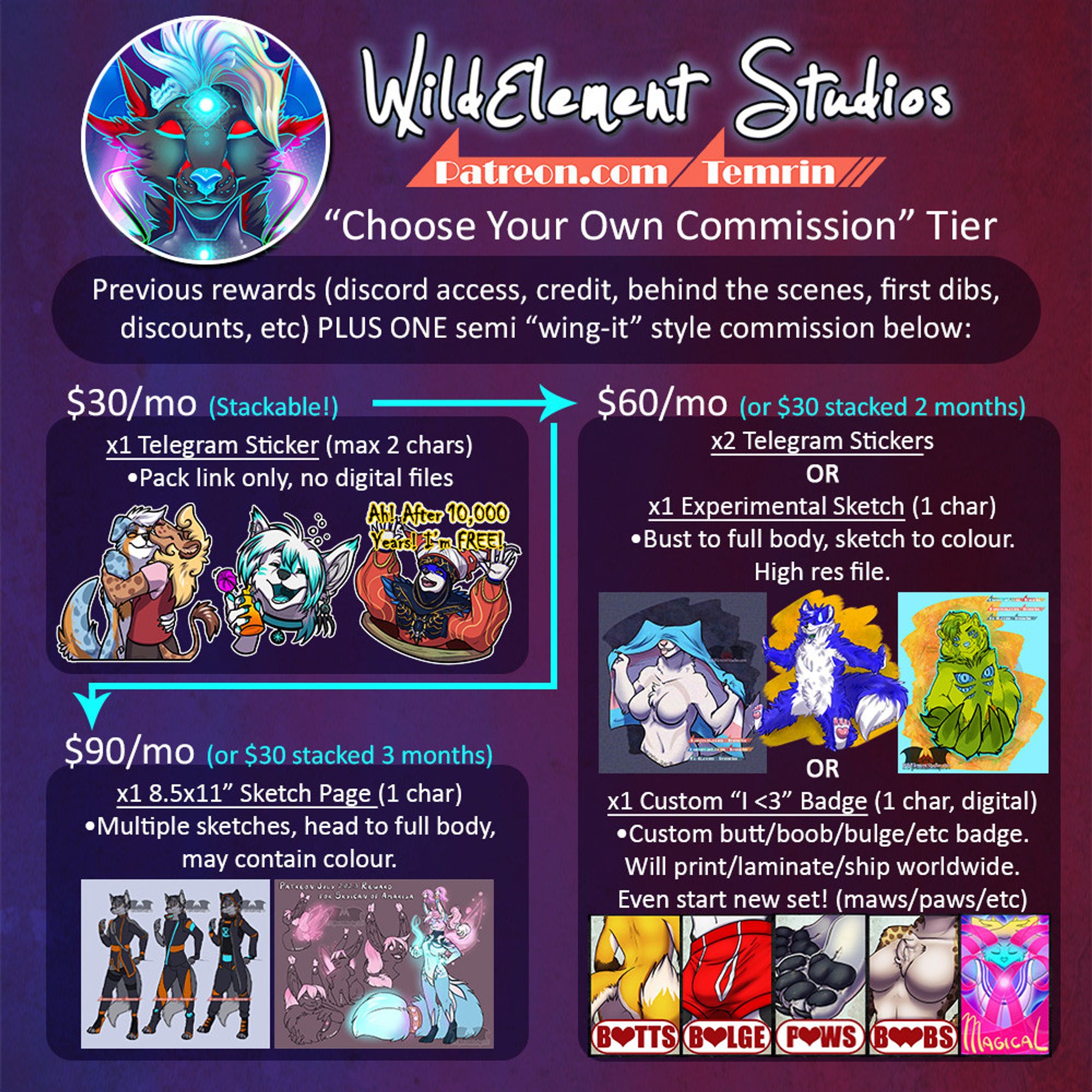 a flow chart showing different commissions available in the "Fire Elemental" tier on my patreon, also known as the "Choose Your Own Commission" tier. You get previous tier rewards like discord access, credit in my art posts where available, behind the scenes, first dibs on discounts and offers, PLUS 1 semi wing-it style commission like: $30/Mo x1 telegram sticker up to 2 character (worth up to ~$60) and stackable so you can get bigger rewards over time! $60/mo or $30 stacked for 2 months can get you 2 telegram stickers, an experimental sketch, or a custom <3 badge (butts, boobs, bulge, chest, paws, etc) that ships world wide. For $90/mo or $30 stacked for 3 months, you can get 3 telegram stickers or a full sketch page featuring 1 character that will contain multiple sketches, headshot to full body, some will have colour or shading or both. This can also be used for clothing designs for your characters as well.