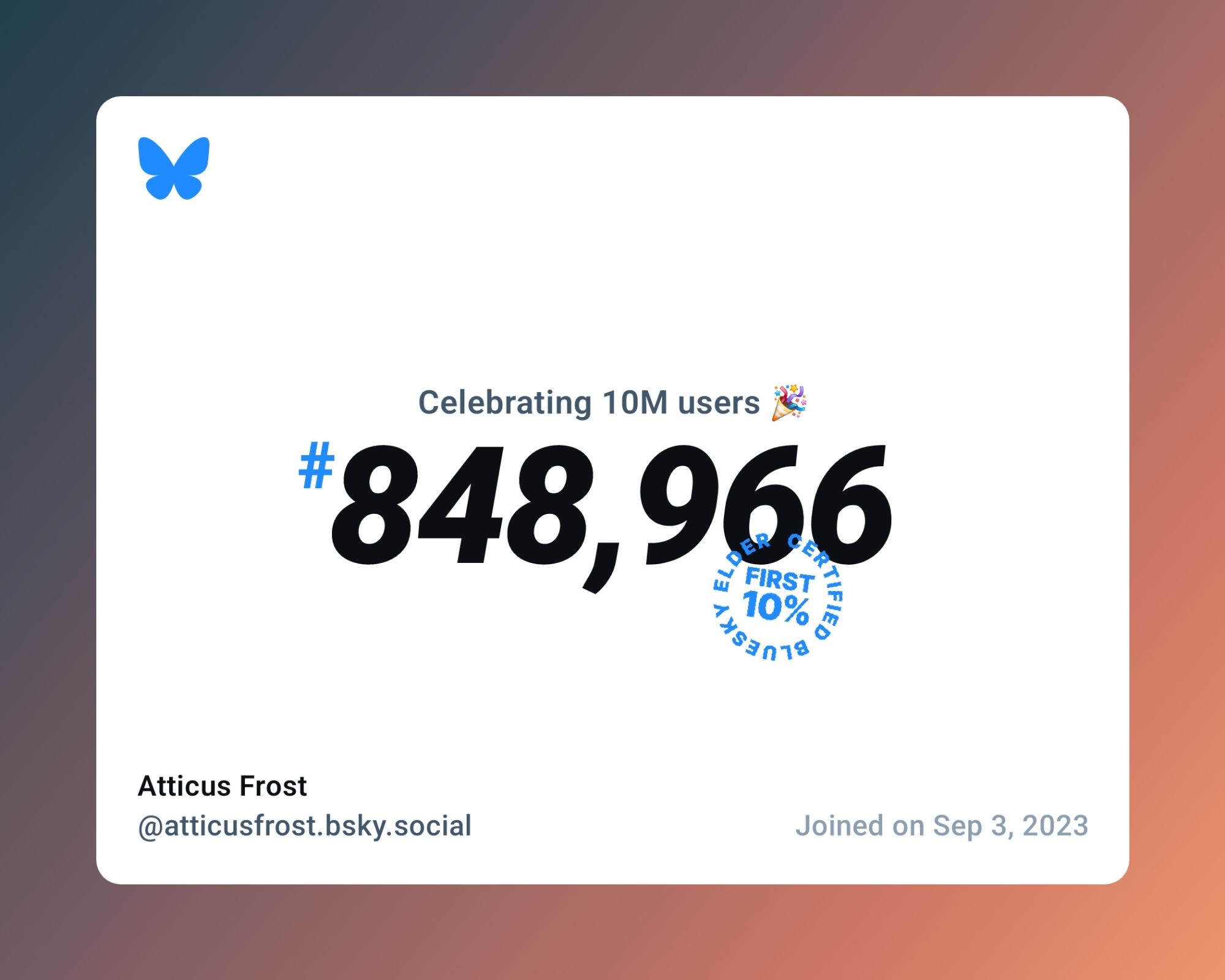 A virtual certificate with text "Celebrating 10M users on Bluesky, #848,966, Atticus Frost ‪@atticusfrost.bsky.social‬, joined on Sep 3, 2023"