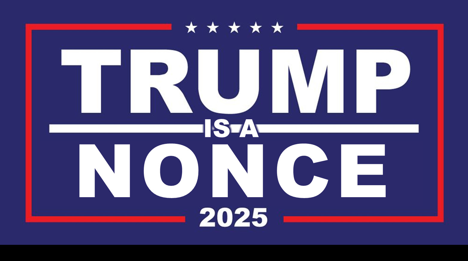 A sign resembling a "TRUMP / PENCE" or "TRUMP / VANCE" campaign sign but it's "TRUMP / NONCE", with "IS A" in smaller letters between them.

"Nonce" is a Britishism for 'pedophile'.