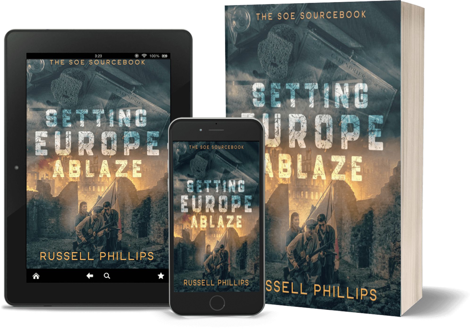 Tablet, phone, and paperback copies of Setting Europe Ablaze: The SOE Sourcebook by Russell Phillips. The book cover has three French resistance fighters crouching, against a background of a burning urban landscape.