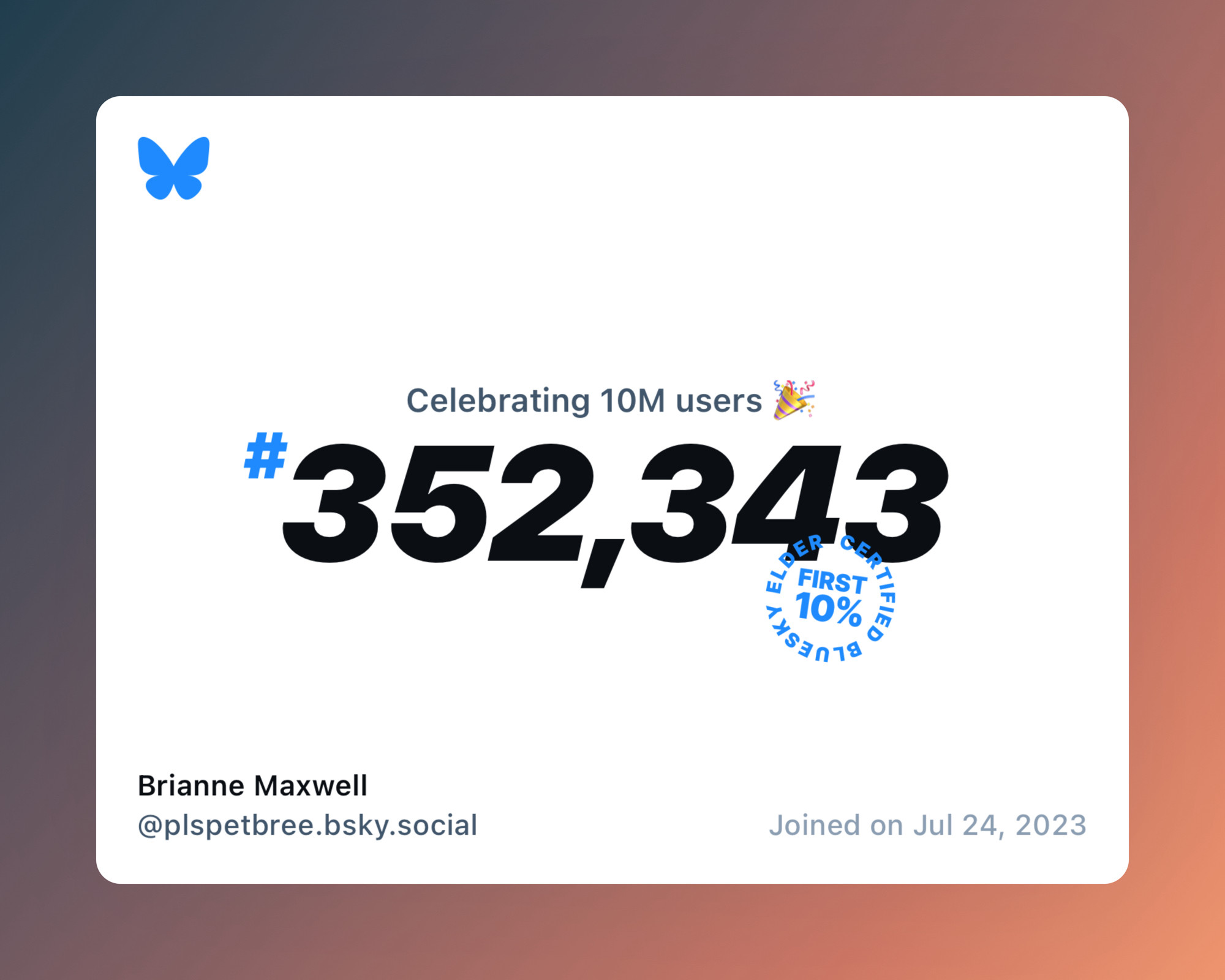 A virtual certificate with text "Celebrating 10M users on Bluesky, #352,343, Brianne Maxwell ‪@plspetbree.bsky.social‬, joined on Jul 24, 2023"