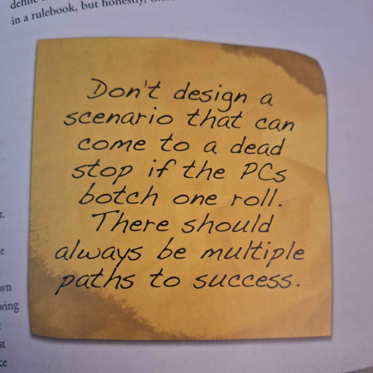 A sticky note that reads "Don't design a scenario that can come to a dead stop if the PCs botch one roll. There should always be multiple paths to success."