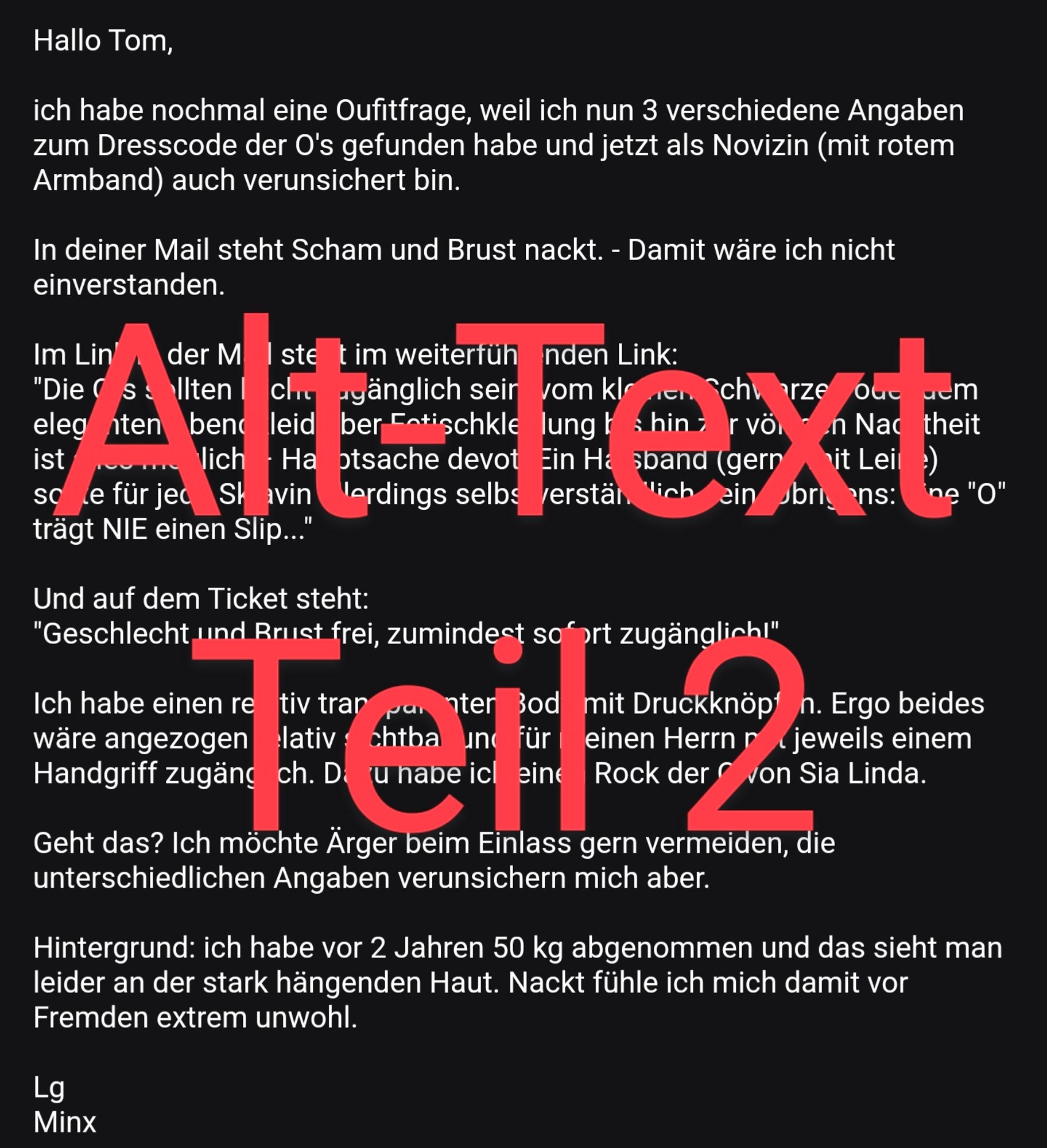 Geht das? Ich möchte Ärger beim Einlass gern vermeiden, die unterschiedlichen Angaben verunsichern mich aber.

Hintergrund: ich habe vor 2 Jahren 50 kg abgenommen und das sieht man leider an der stark hängenden Haut. Nackt fühle ich mich damit vor Fremden extrem unwohl.

Lg
Minx