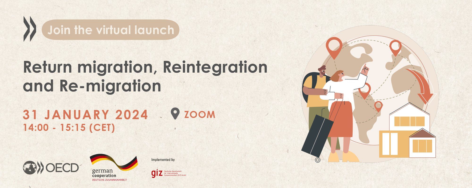 Invite to the launch event of OECD report on "Return, Reintegration and Re-migration: Understanding Return Dynamics and the Role of Family and Community".
31.1.24, 14h-15h15 CET, Zoom.
During the event, the OECD Secretariat will present the main findings of the report. There will be discussion where participants can share perspectives on the implications of the report and potential avenues for action. 
Please confirm your attendance by sending an e-mail to return&reintegration@oecd.org.
The zoom link and detailed agenda for the launch event will be sent to you.