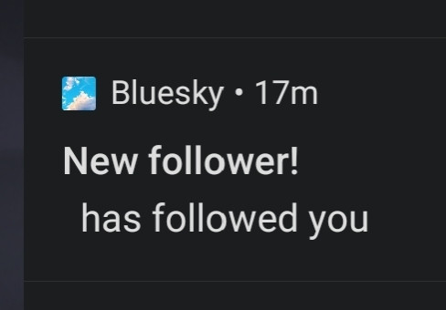 Bluesky • 17m
New follower!
  has followed you