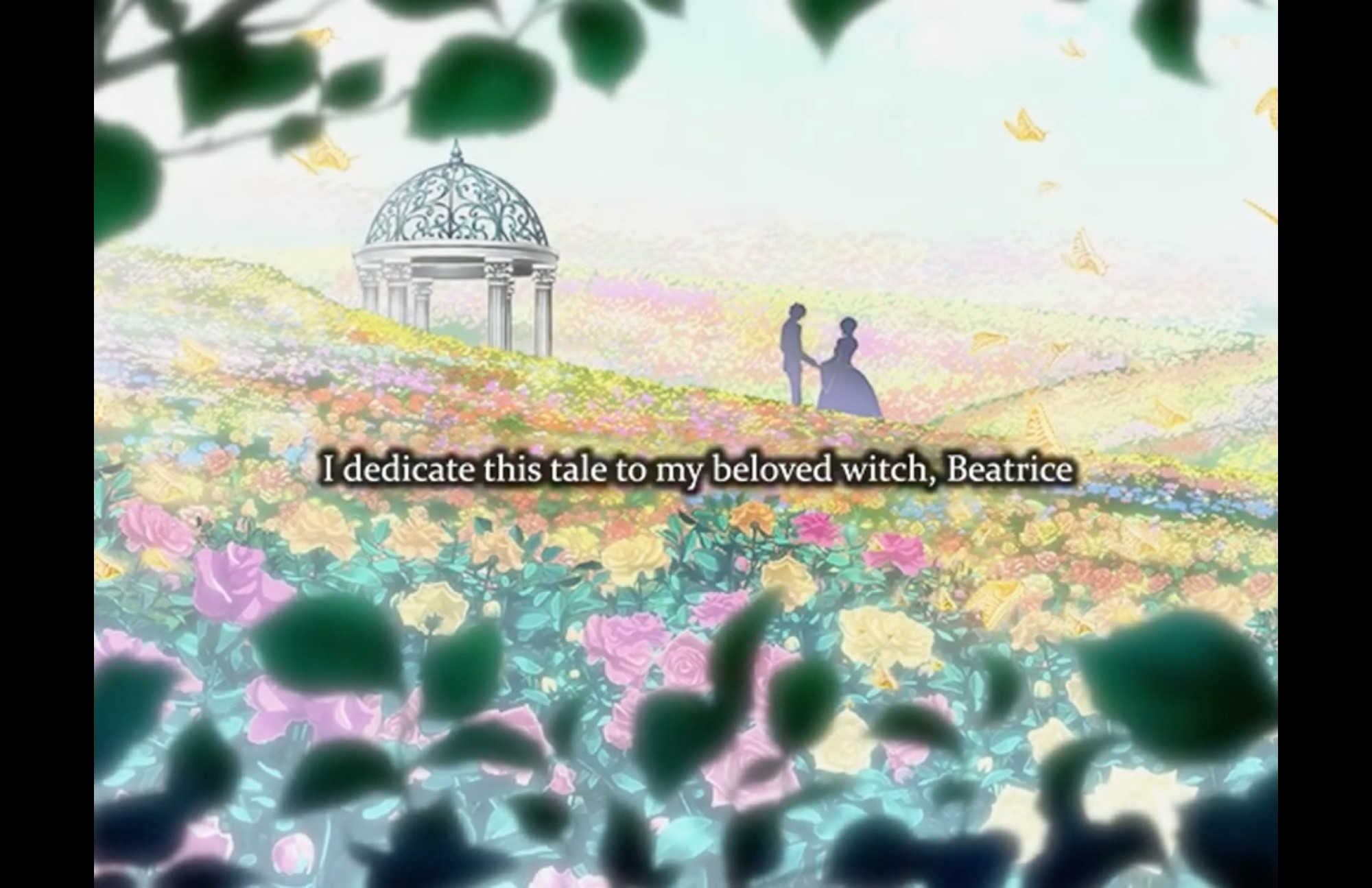 Screenshot from the visual novel series Umineko When They Cry.

Looking over a field of flowers, two silhouettes in the distance hold hands near a gazebo.

Text reads: 'I dedicate this tale to my beloved witch, Beatrice'