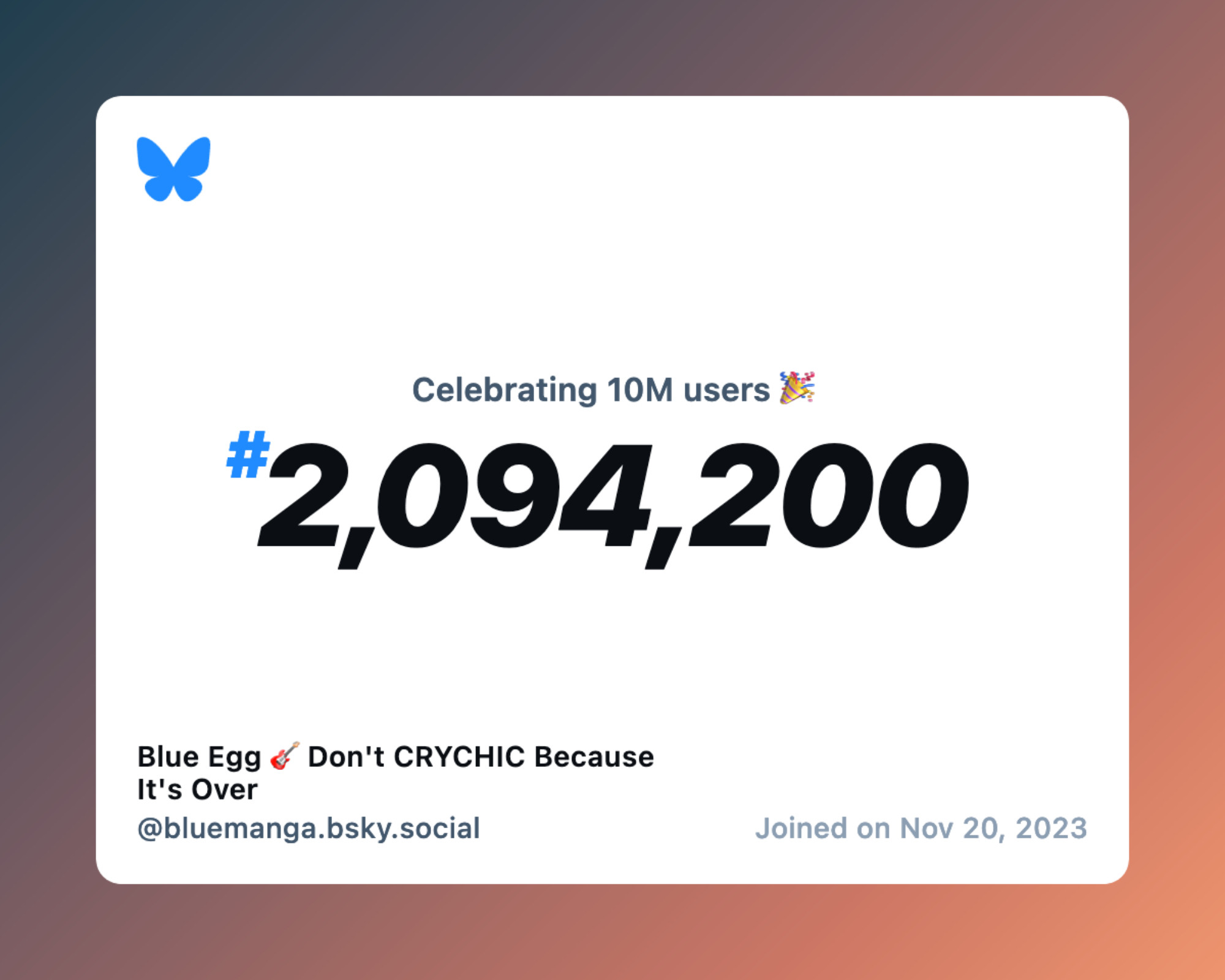 A virtual certificate with text "Celebrating 10M users on Bluesky, #2,094,200, Blue Egg 🎸 Don't CRYCHIC Because It's Over ‪@bluemanga.bsky.social‬, joined on Nov 20, 2023"