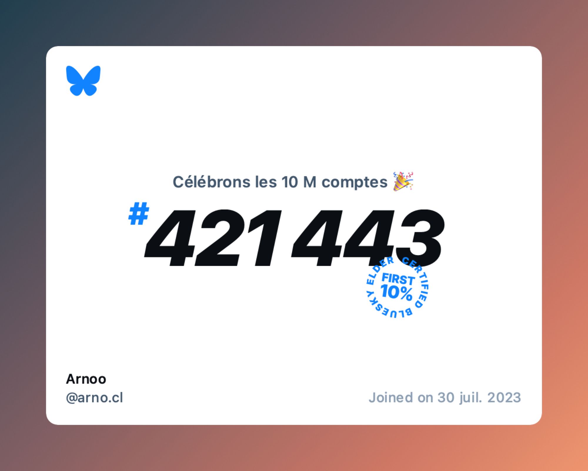 A virtual certificate with text "Celebrating 10M users on Bluesky, #421 443, Arnoo ‪@arno.cl‬, joined on 30 juil. 2023"