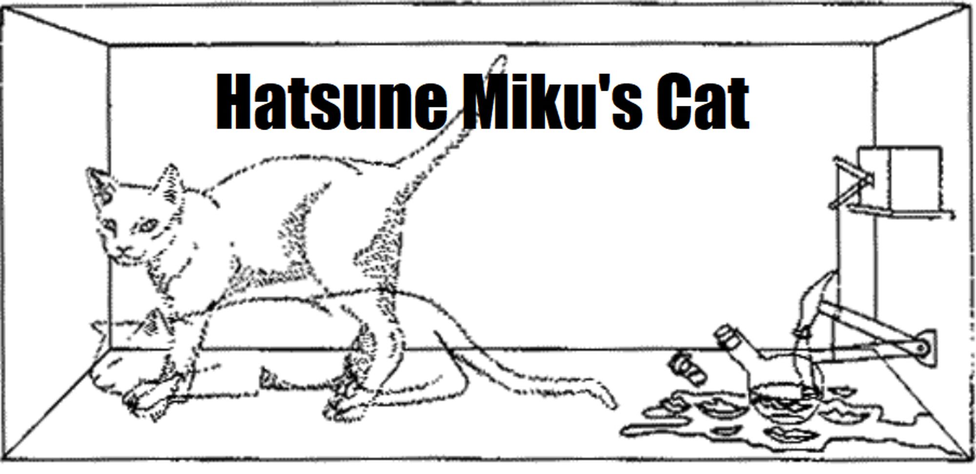 A sketchy line drawing illustration Schrodinger's Cat, the thought experiment. Looks like it was from a text book or something. The illustration has "Hatsune Miku's Cat" pasted across the top of it, in Impact font.

(Because Erwin Schrodinger was a horrific predator, and not nearly as accomplished in quantum physics as Miku.)