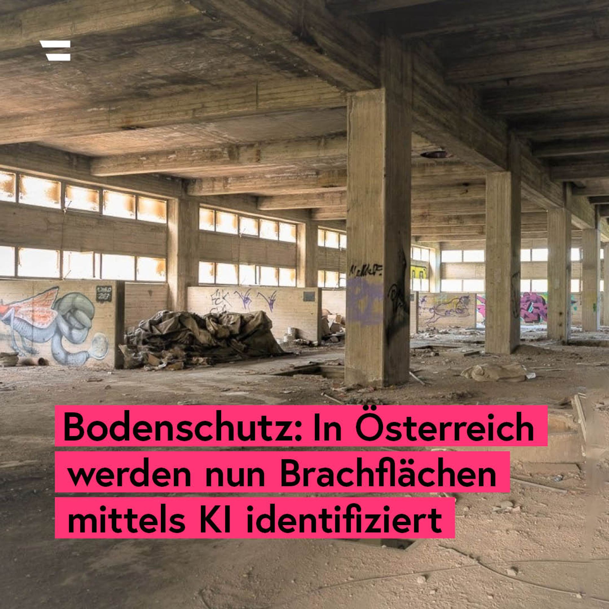 Industrieruine von innen dazu Text: "Bodenschutz: In Österreich 
 werden nun Brachflächen mittels KI identifiziert"