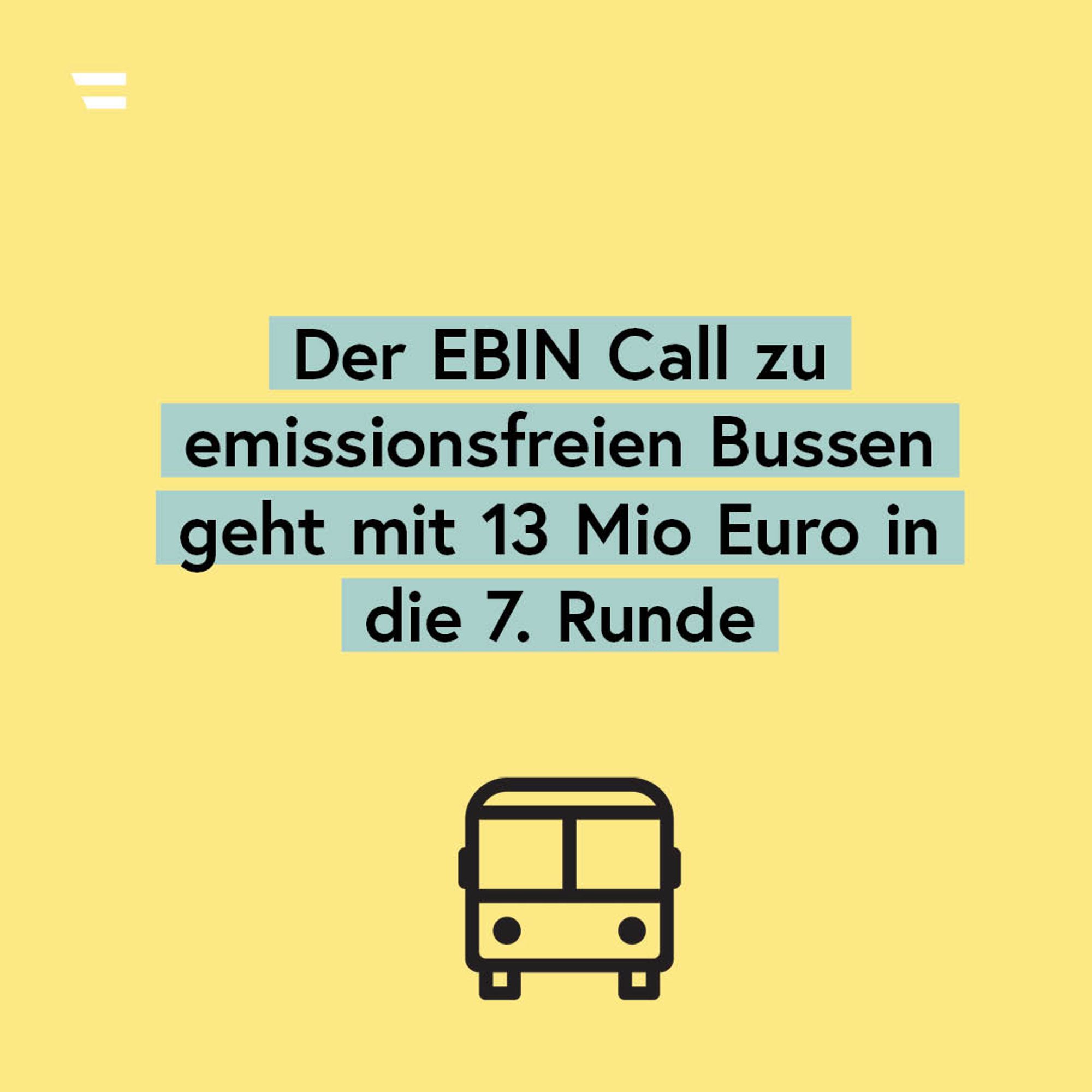 Gelbe Kachel mit Bus-Icon und Text: "EBIN Call zu emissionsfreien Bussen geht mit 13 Mio Euro in die 7. Runde"