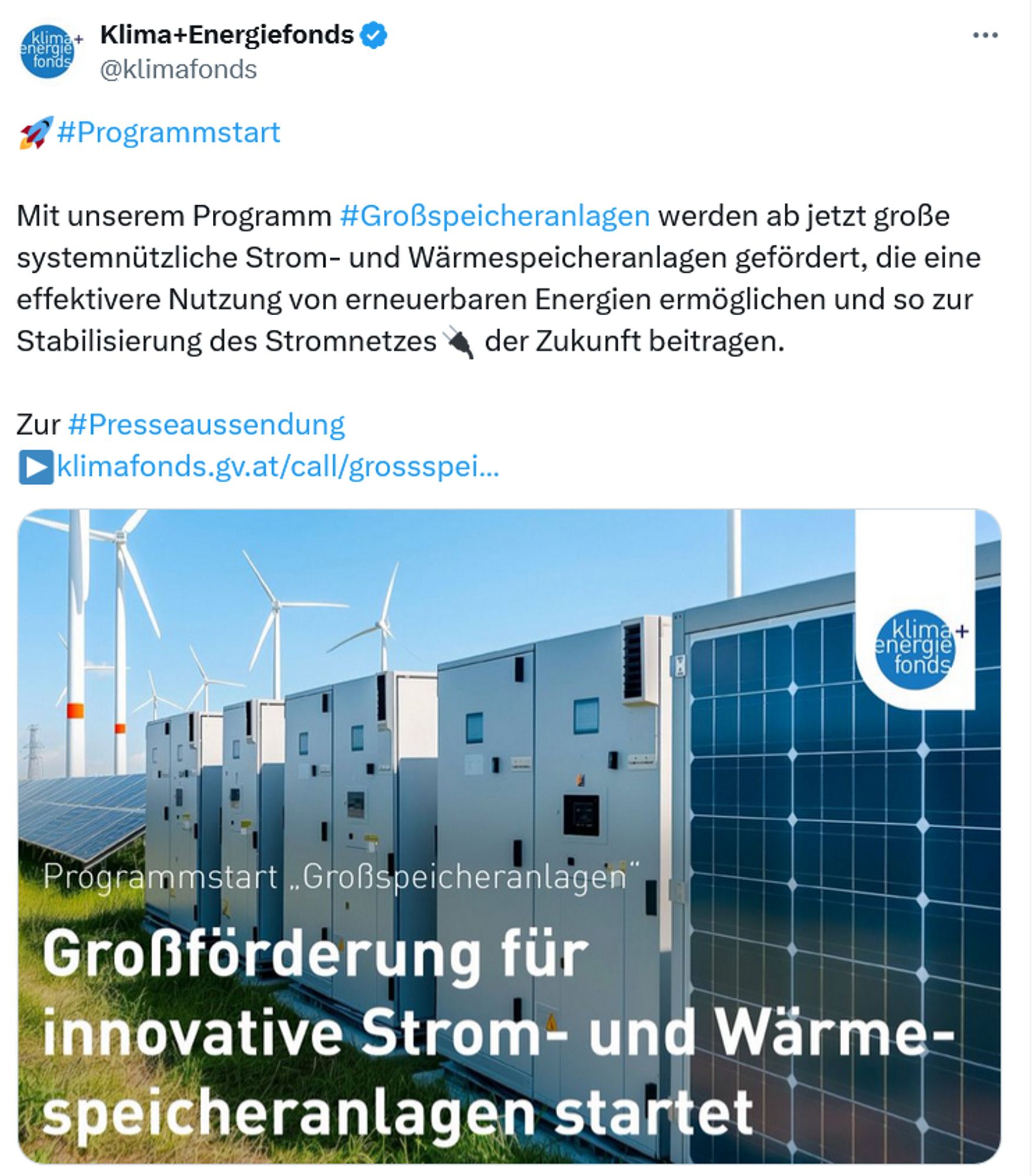 Screenshot Twitter Klima+Energiefonds @klimafonds
Programmstart: Mit unserem Programm Großspeicheranlagen werden ab jetzt große systemnützliche Strom- und Wärmespeicheranlagen gefördert, die eine effektivere Nutzung von erneuerbaren Energien ermöglichen und so zur Stabilisierung des Stromnetzen der Zukunft beitragen.