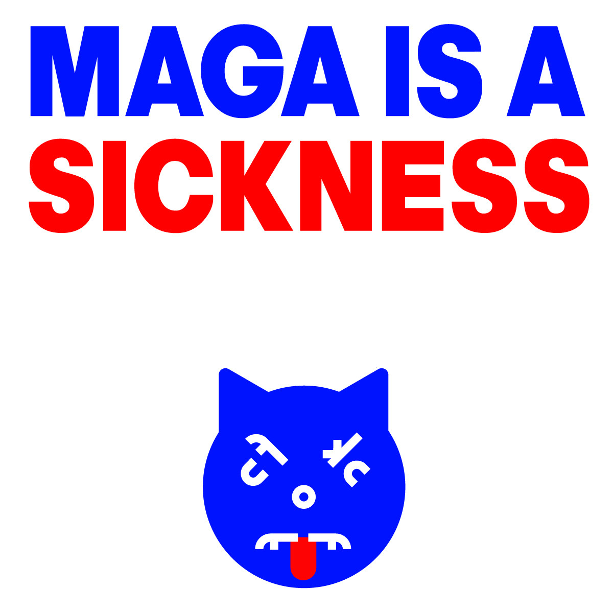 Graphic of an angry cat face with the words: 'MAGA IS A SICKNESS'
