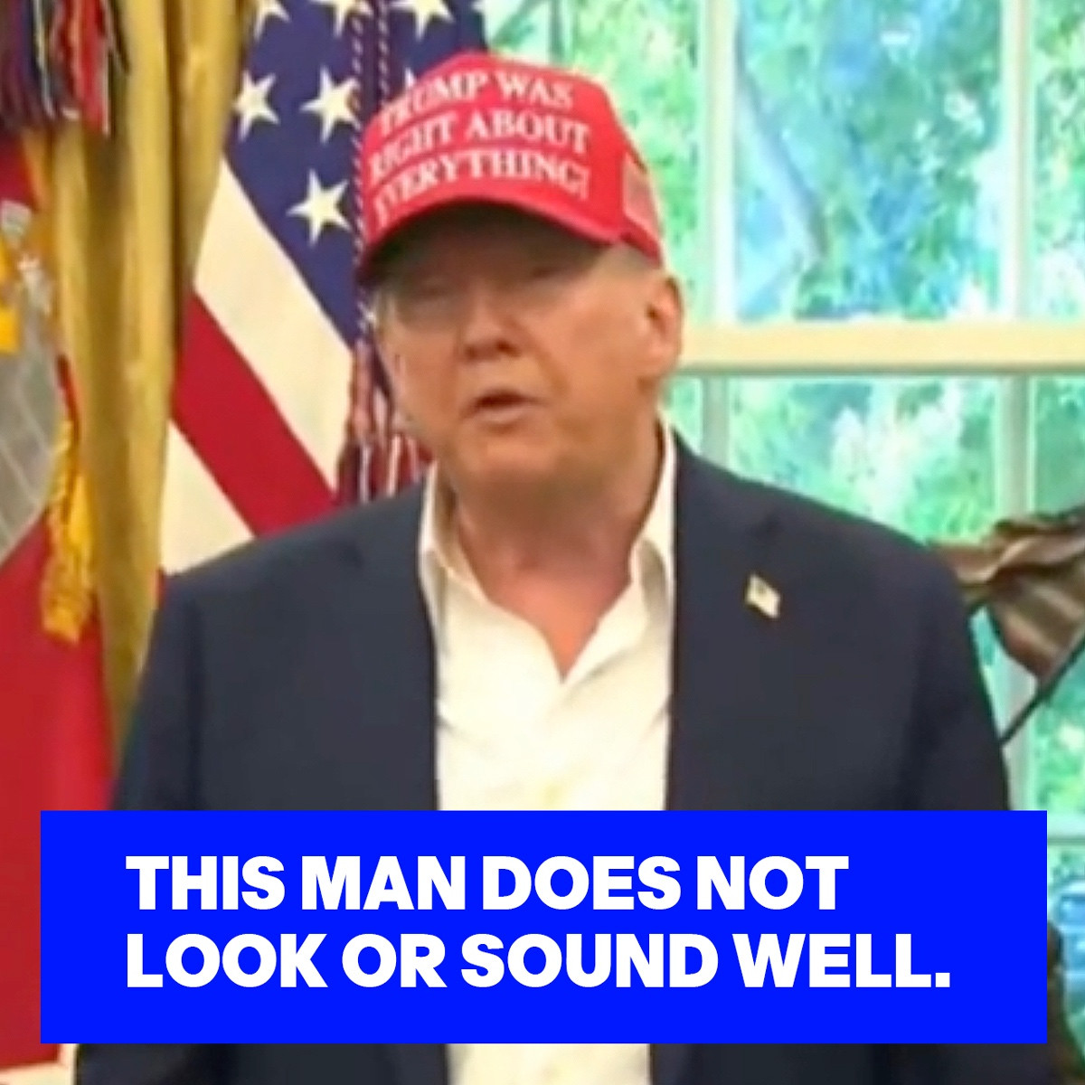 PHOTO OF TRUMP WITH THE WORDS: THIS MAN DOES NOT LOOK OR SOUND WELL.
