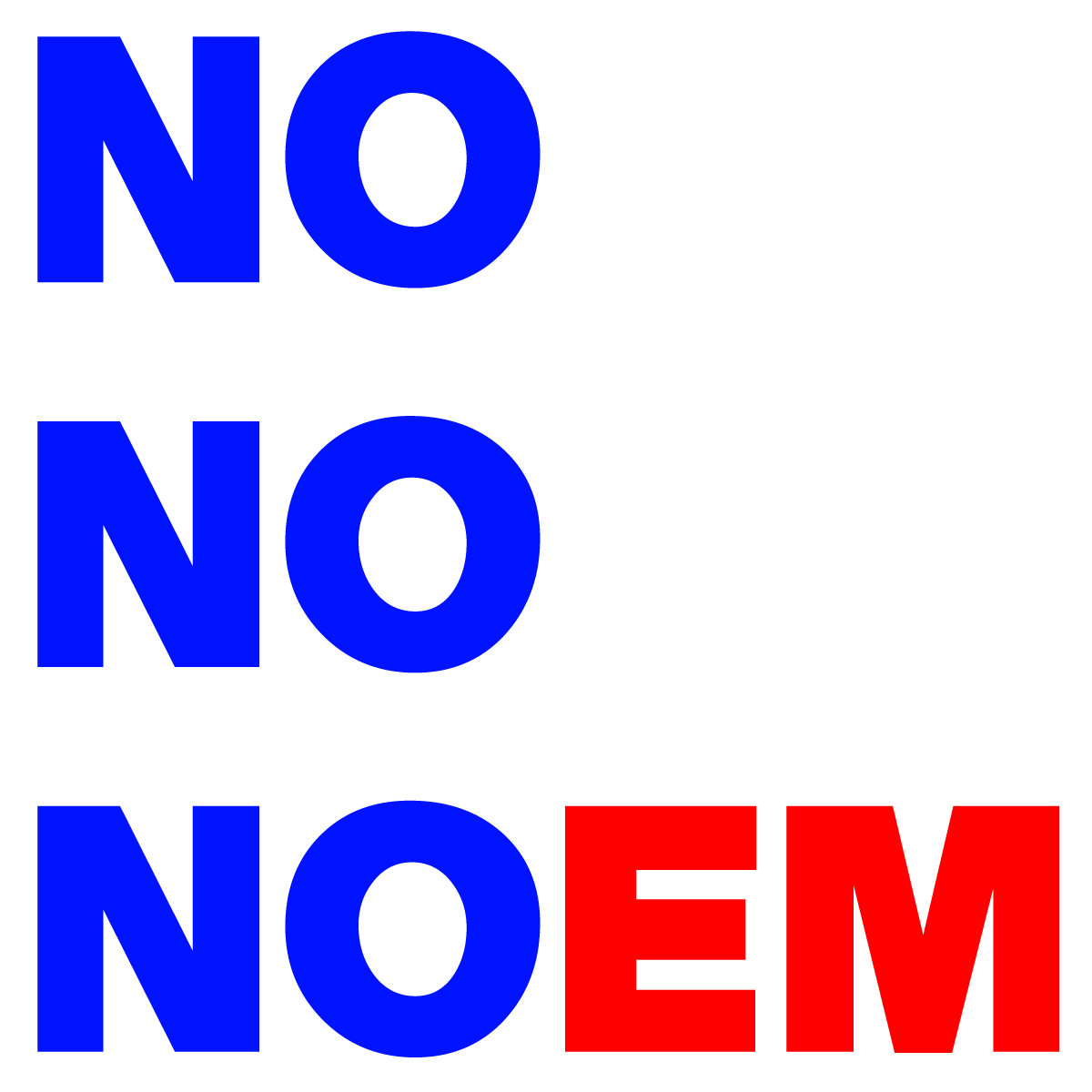 NO NO NOEM