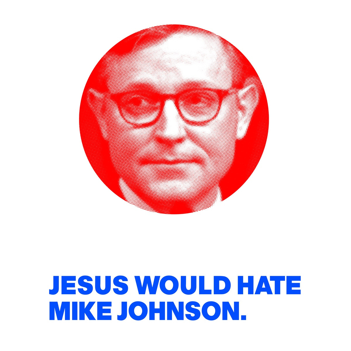 IMAGE OF MIKE JOHNSON WITH THE WORDS: JESUS WOULD HATE MIKE JOHNSON.